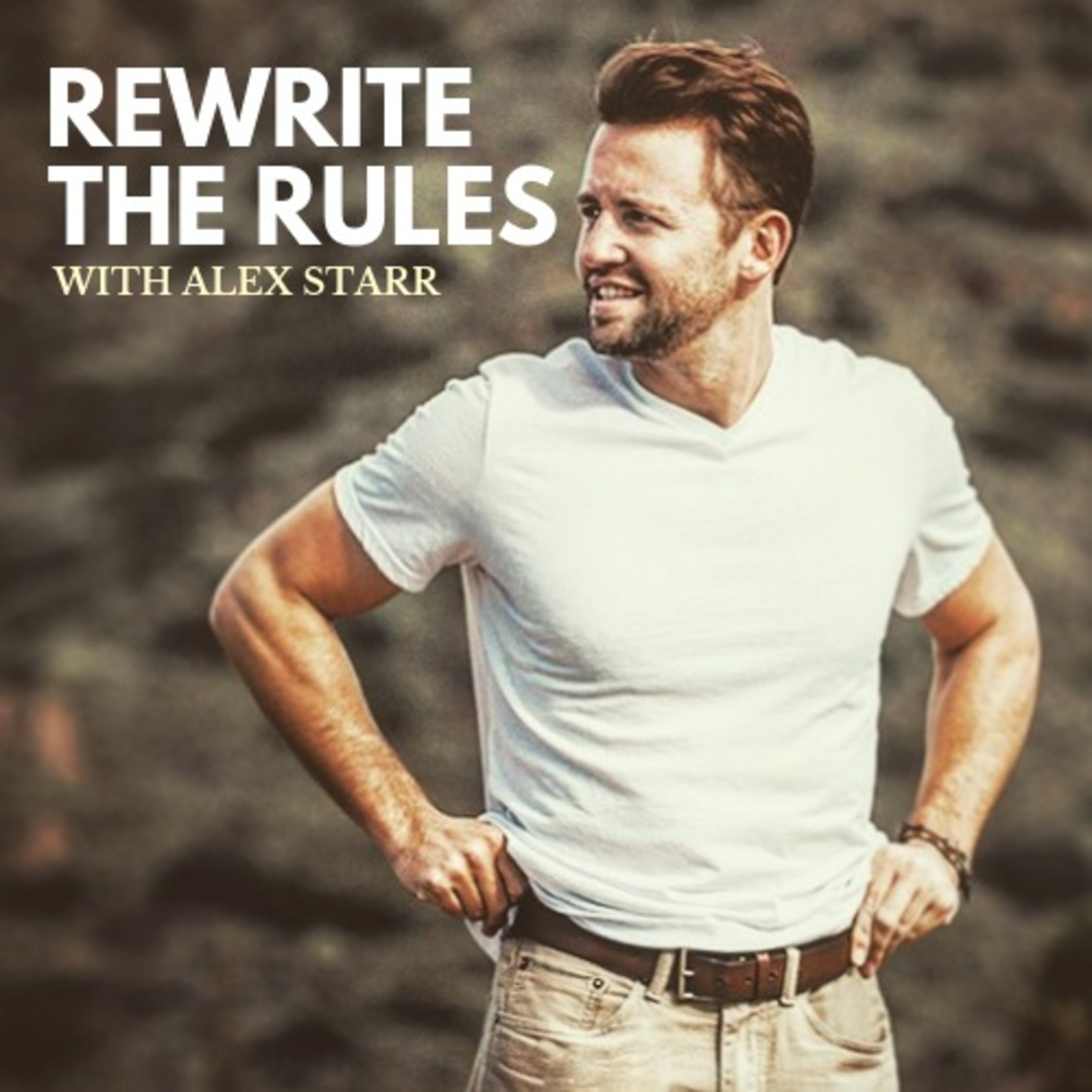 Rewrite the Rules with Alex Starr Listen via Stitcher for Podcasts