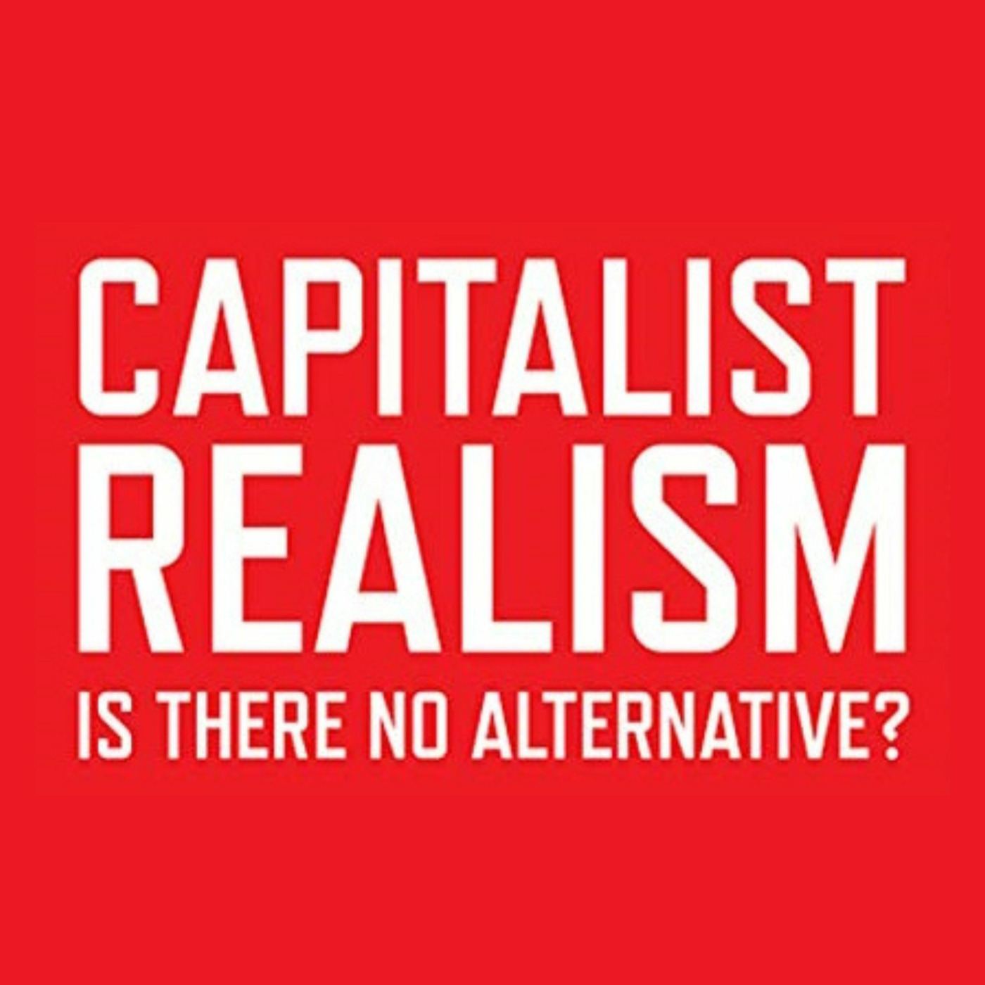 Capitalist Realism: Now More Than Ever