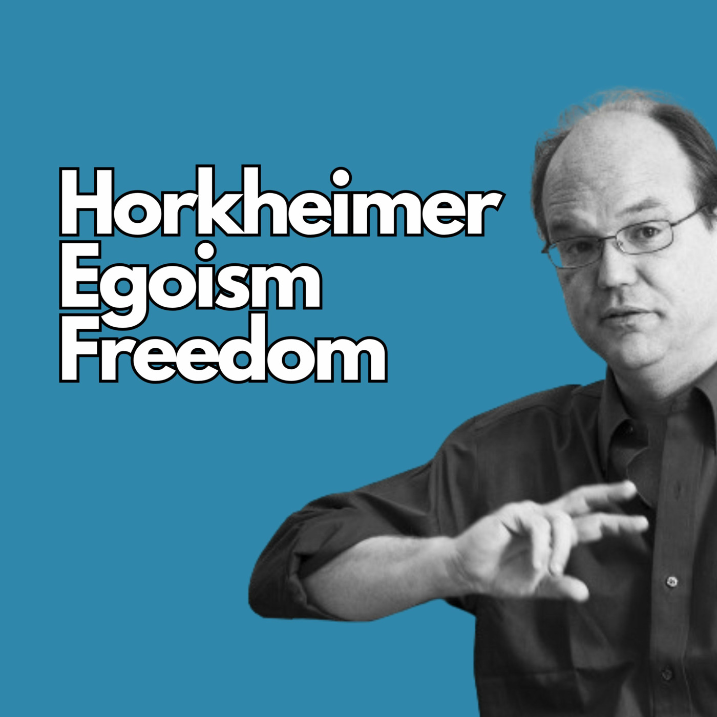 Episode 626: Horkheimer on Reason, Egoism, and Freedom