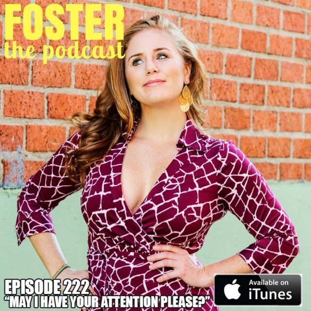Episode 222 “may I Have Your Attention Please” Foster The Podcast