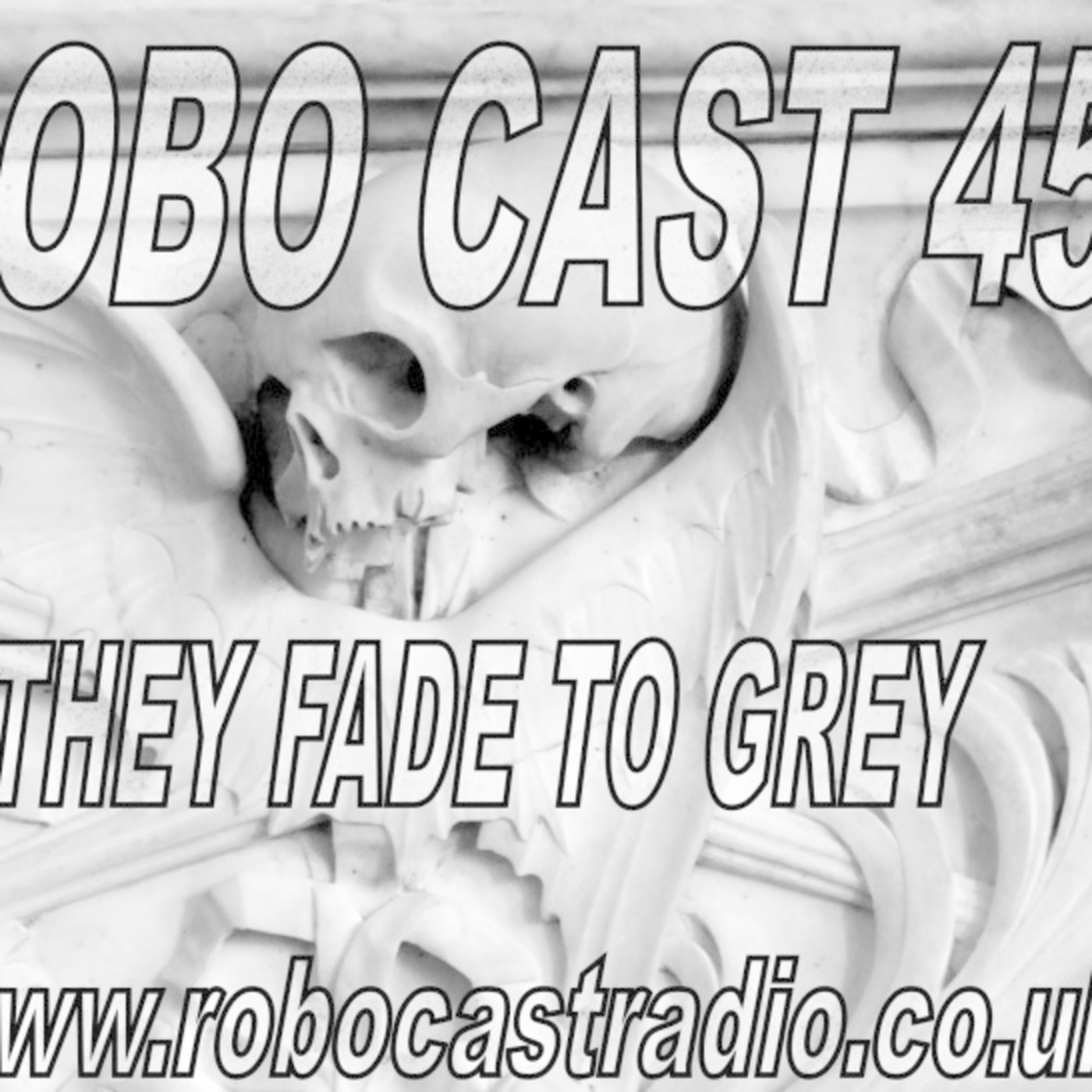 ROBO CAST 45 - They Fade To Grey