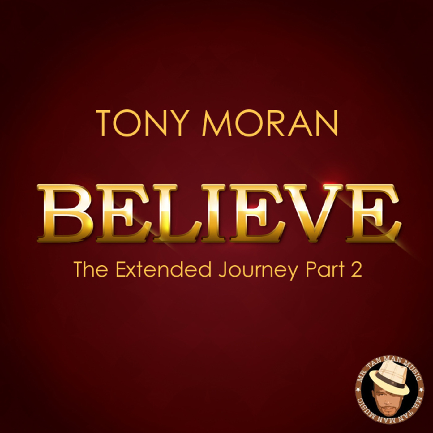 TONY MORAN - BELIEVE PODCAST PART 2 - The Extended Journey