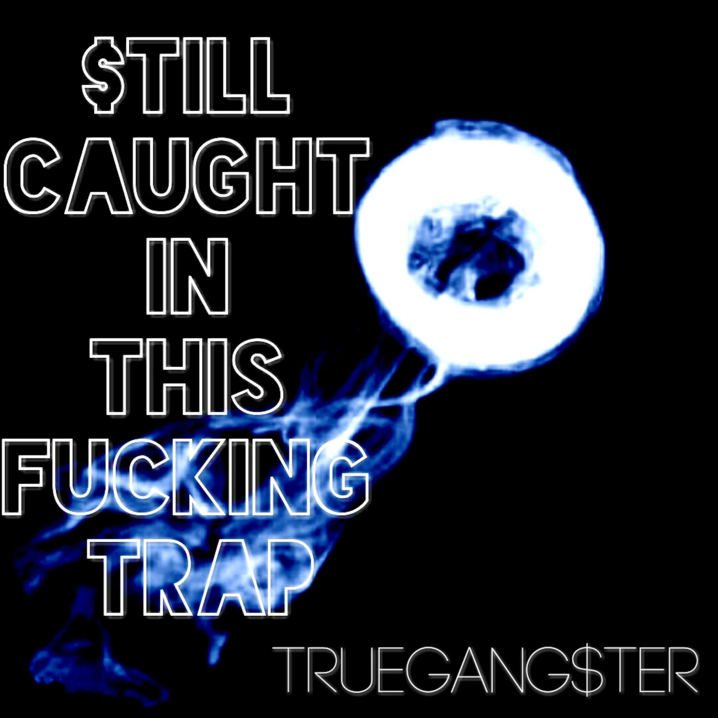 $till Caught In This F***ing Trap