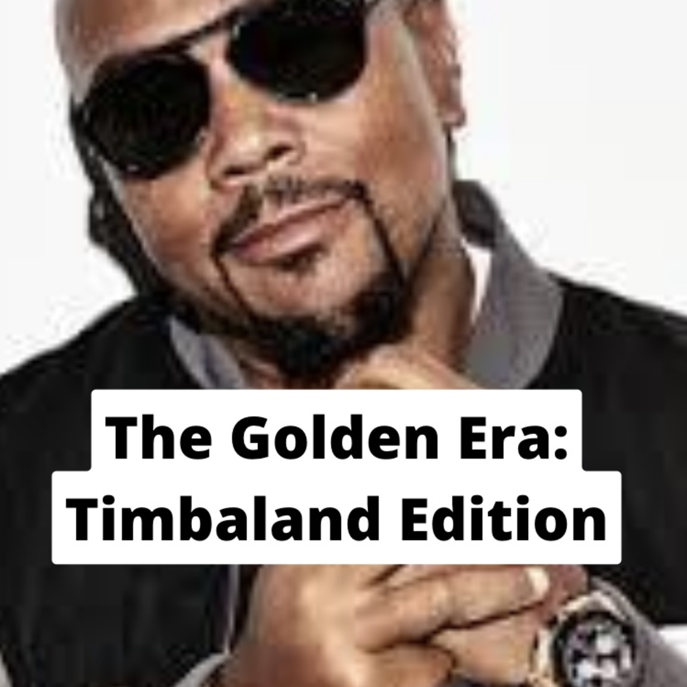 Episode 13: THE GOLDEN ERA PODCAST - THE TIMBALAND EDITION