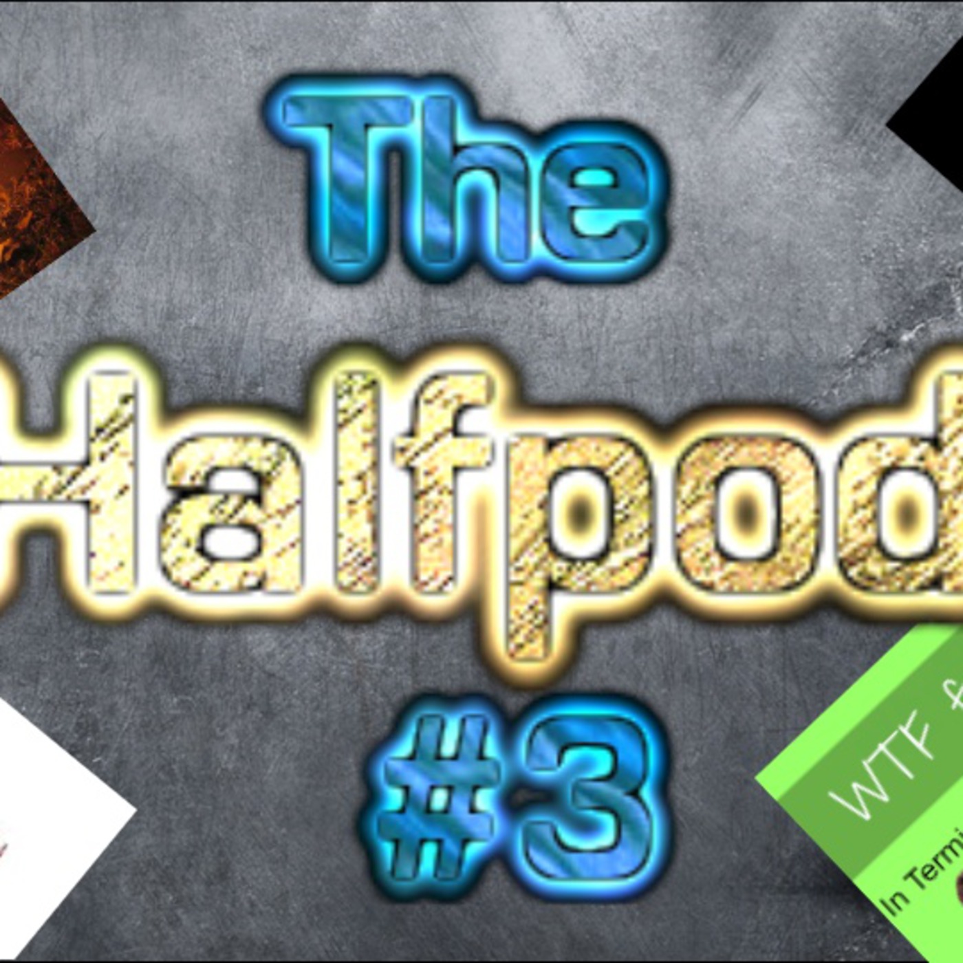 The Halfpod Episode 3 - WTF Fun, Pirates vs Ninjas and Thermite episode artwork