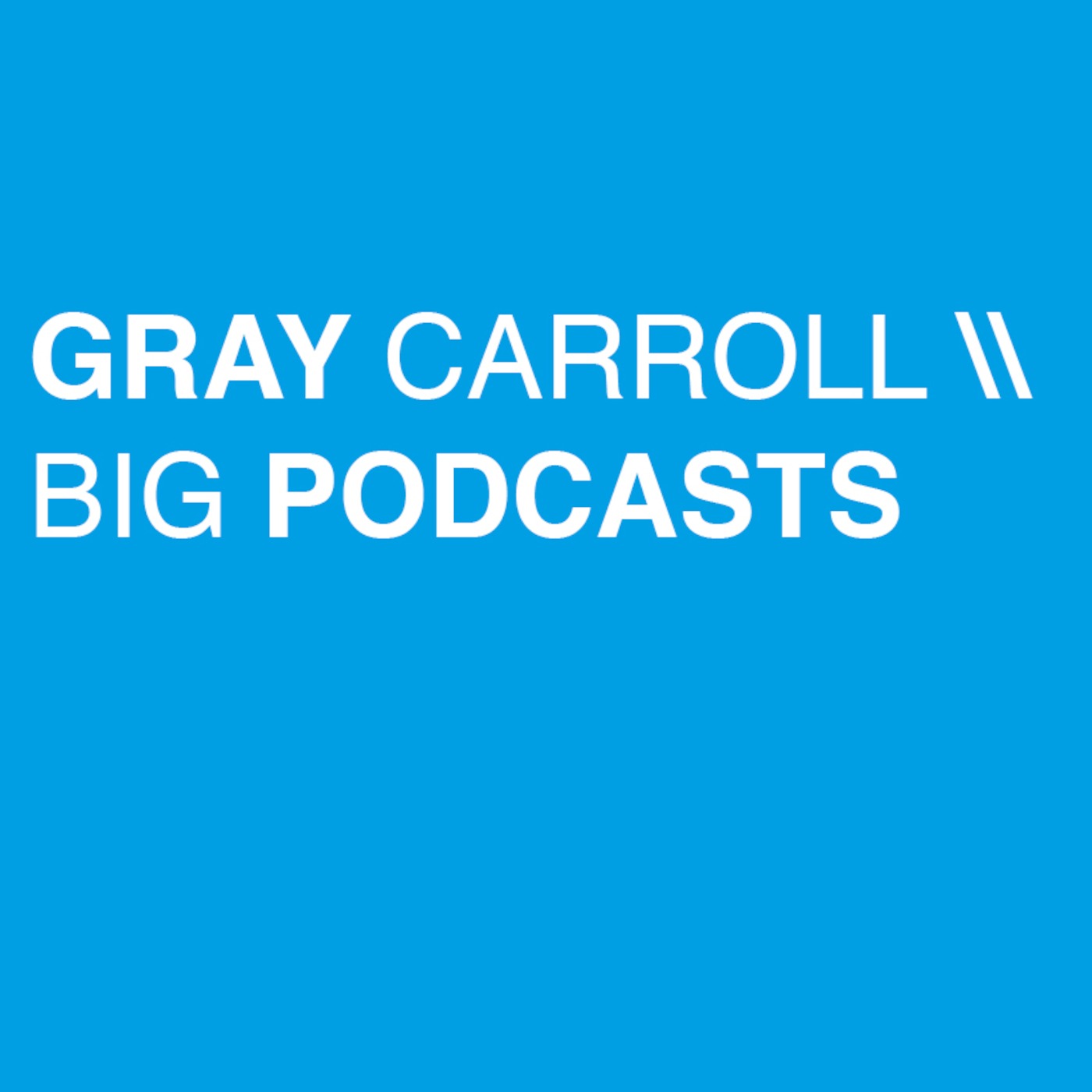 Gray Carroll // BIG podcast artwork