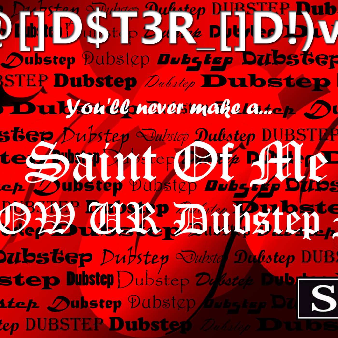 Saint Of Me (BLOW UR Dubstep Mix)