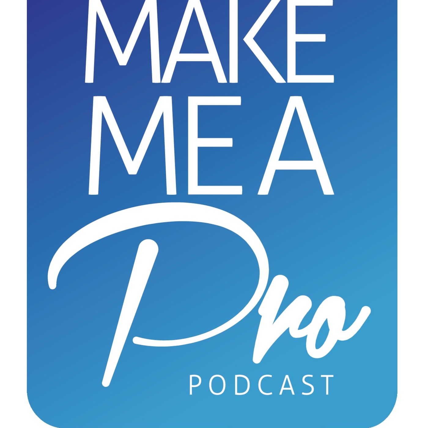 Make Me A Pro Podcast