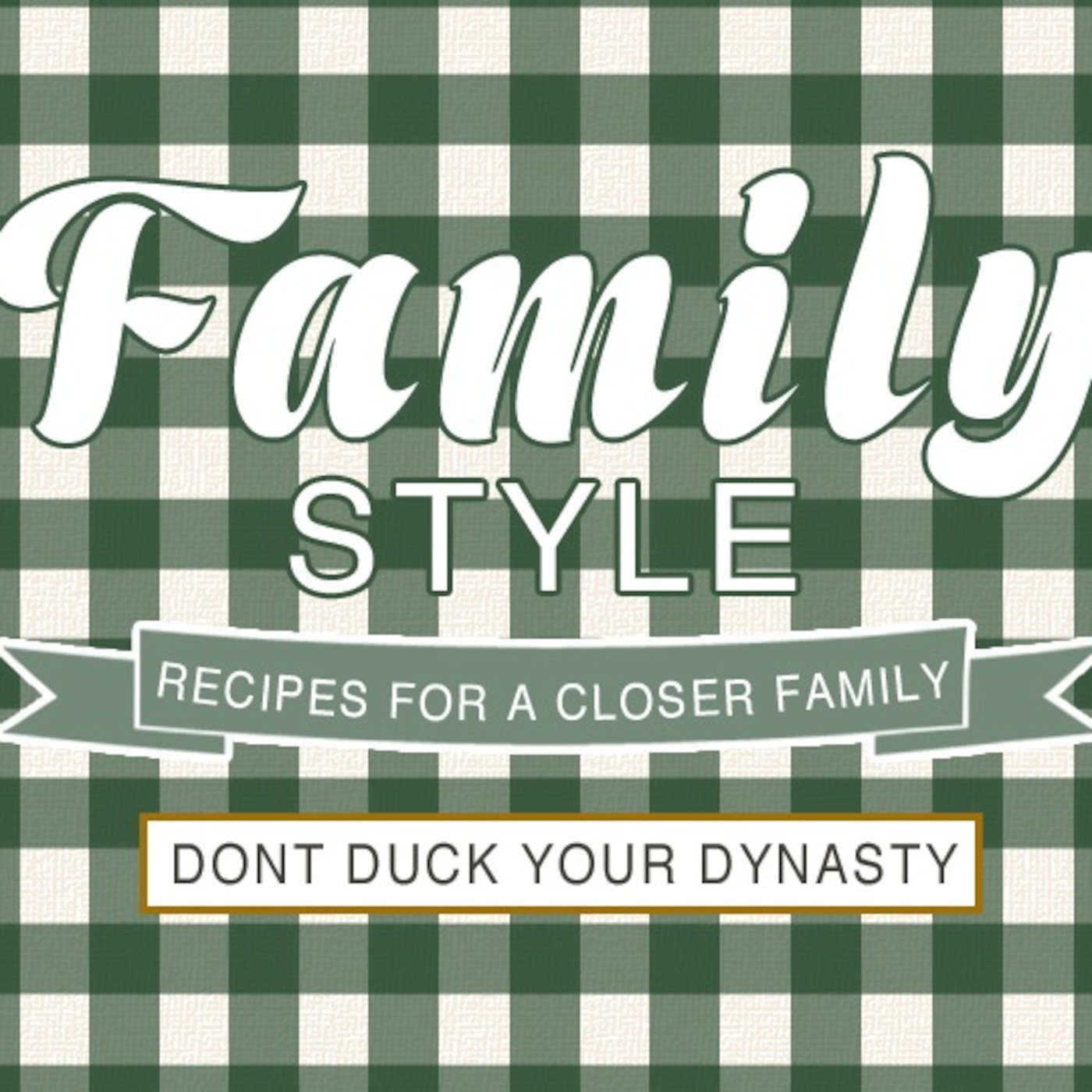 Family Style: Don't Duck Your Dynasty