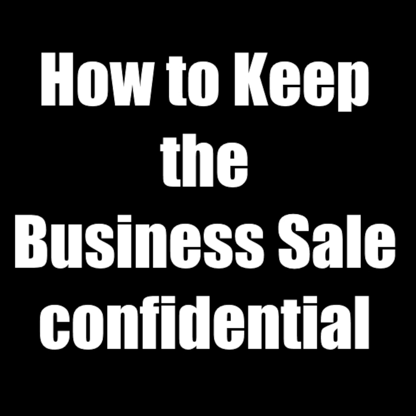 How to Keep the Business Sale Confidential