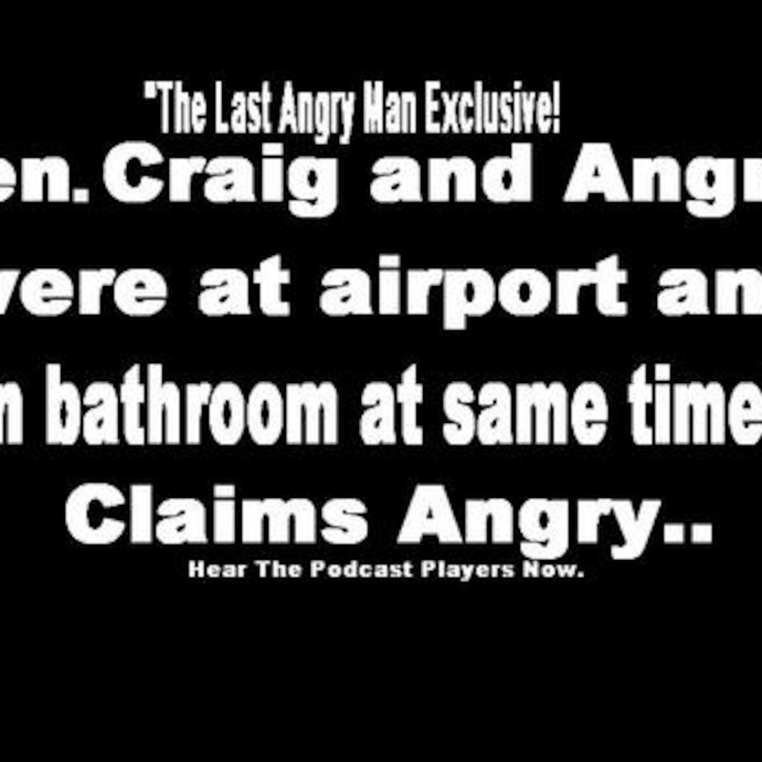 Craig and Angry were in Bathroom at same time-t Angry Man Claims, Again! episode artwork