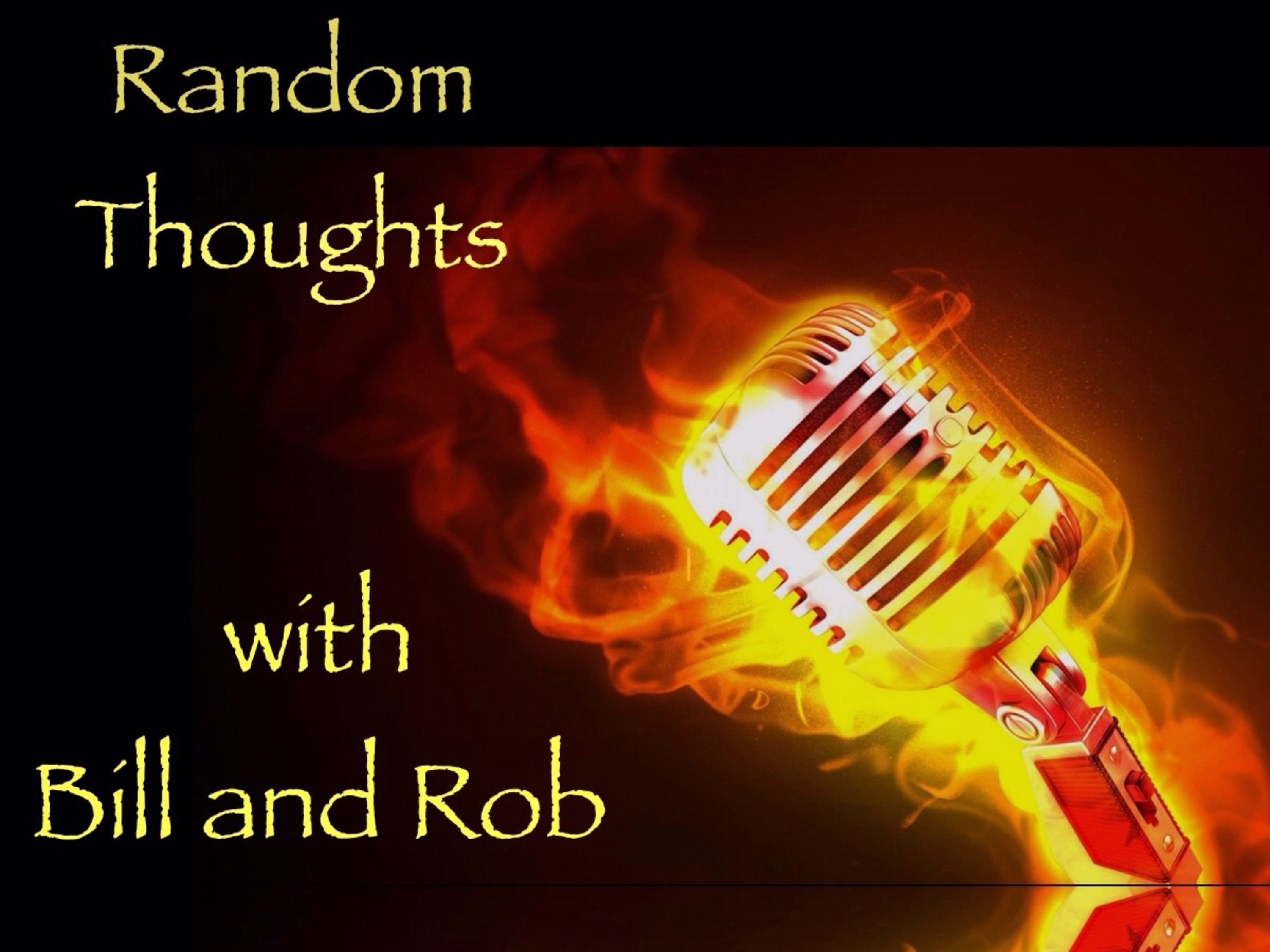 Random Thoughts with Bill and Rob