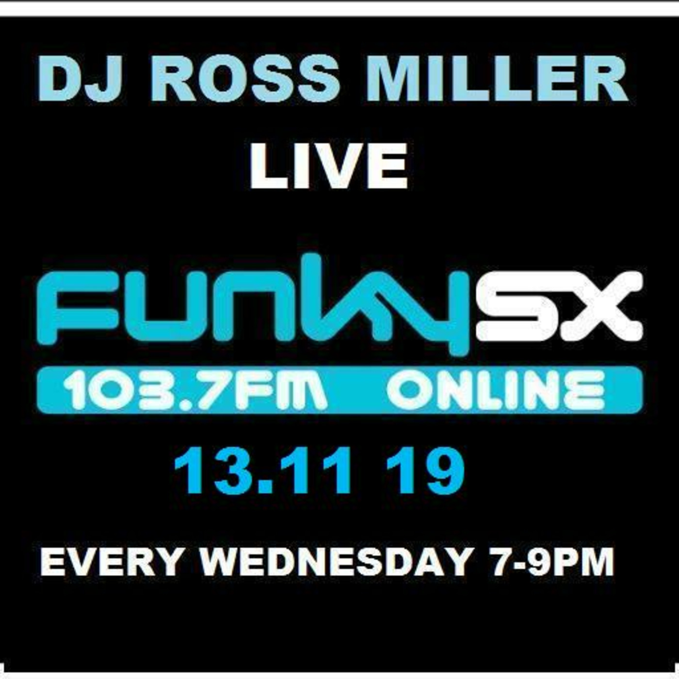 13.11.19 DJ ROSS MILLER LIVE ON FUNKY.SX 7-9PM CATCH ME EVERY WEDNESDAY 7-9P.GMT