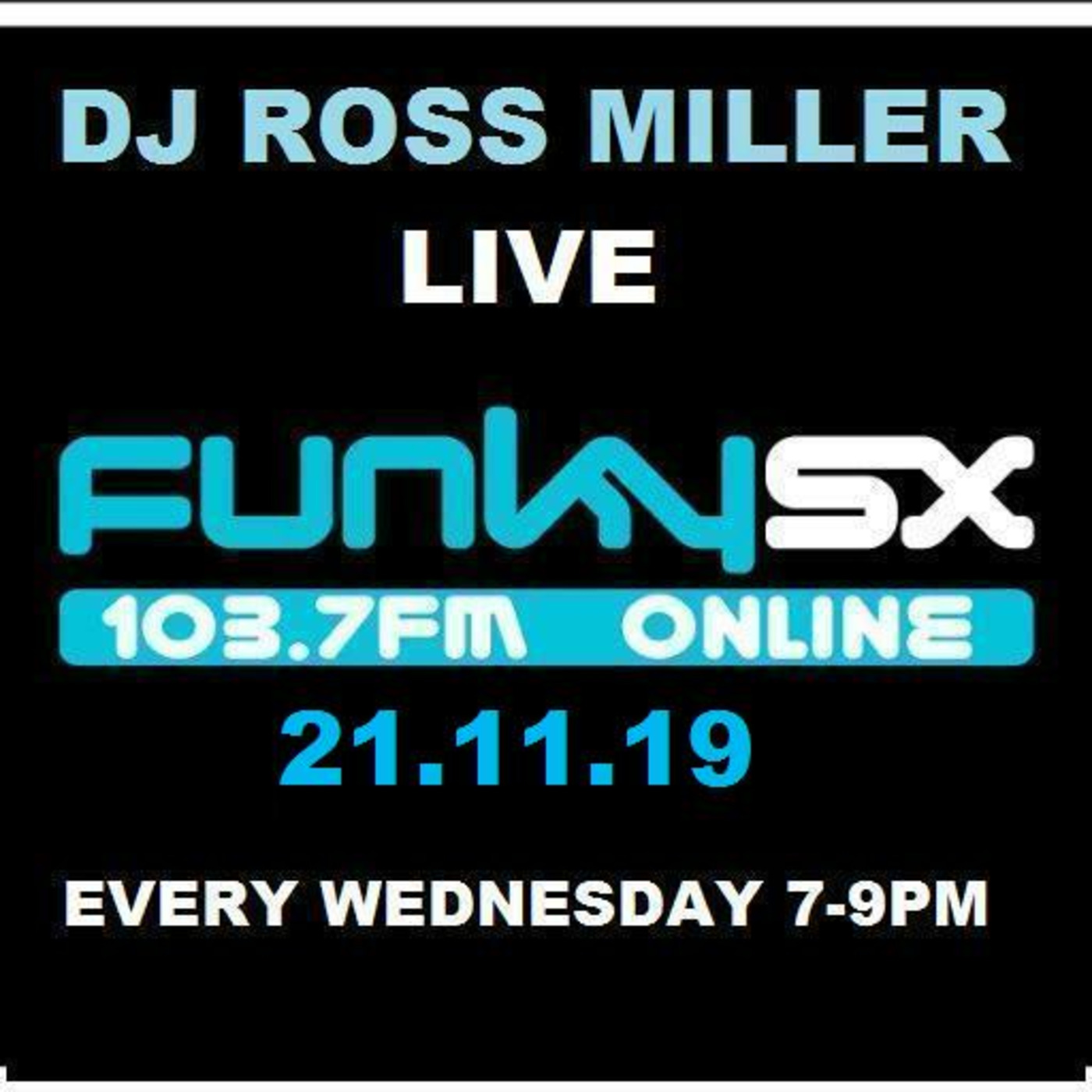 21.11.19 DJ ROSS MILLER LIVE ON WWW.FUNKY.SX AND 103.7FM WEDNESDAYS  7-9 GMT