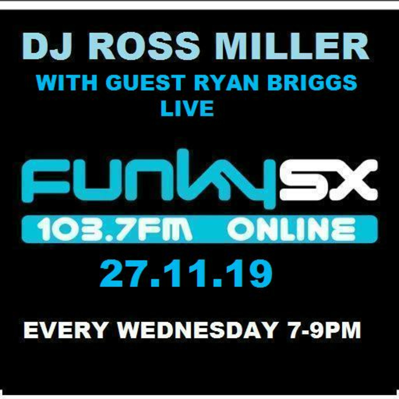 27.11.19 ROSS N RYAN FUNKYSX SHOW 7-9 WEDNESDAYS.