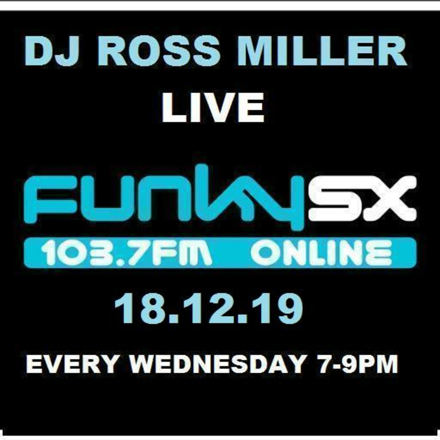 18.12.19 DJ ROSS MILLER LIVE ON WWW.FUNKY.SX AND 103.7FM WEDNESDAYS 7-9 GMT