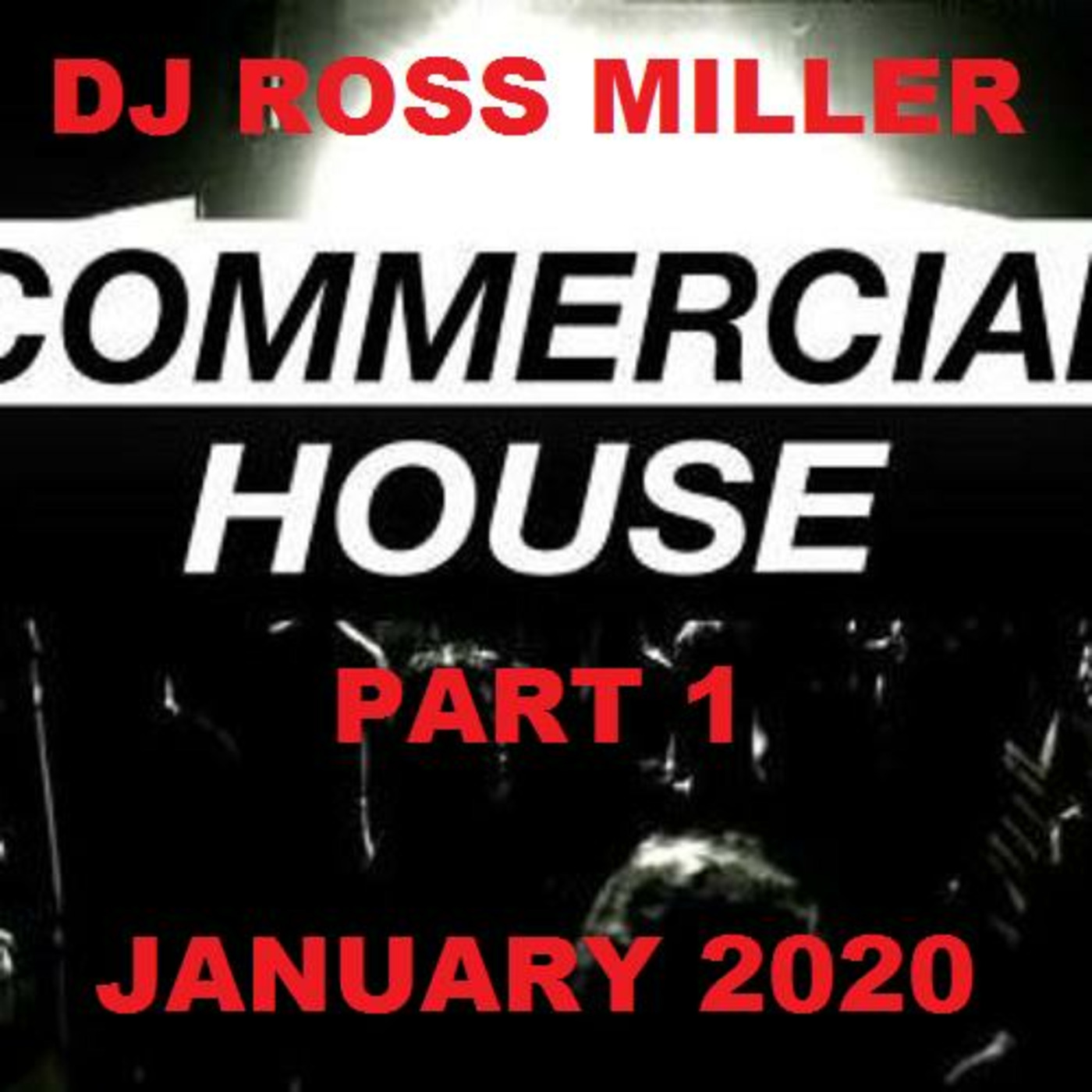 DJ ROSS MILLER COMMERCIAL HOUSE MIX PART 1 JAN 2020 WWW.DJROSSMILLER.PODOMATIC.COM