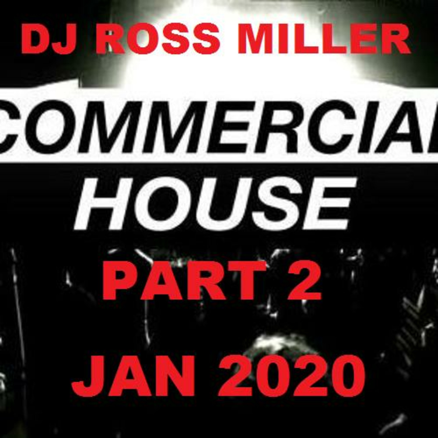 DJ ROSS MILLER COMMERCIAL HOUSE MIX PART 2 JAN 2020 WWW.DJROSSMILLER.PODOMATIC.COM