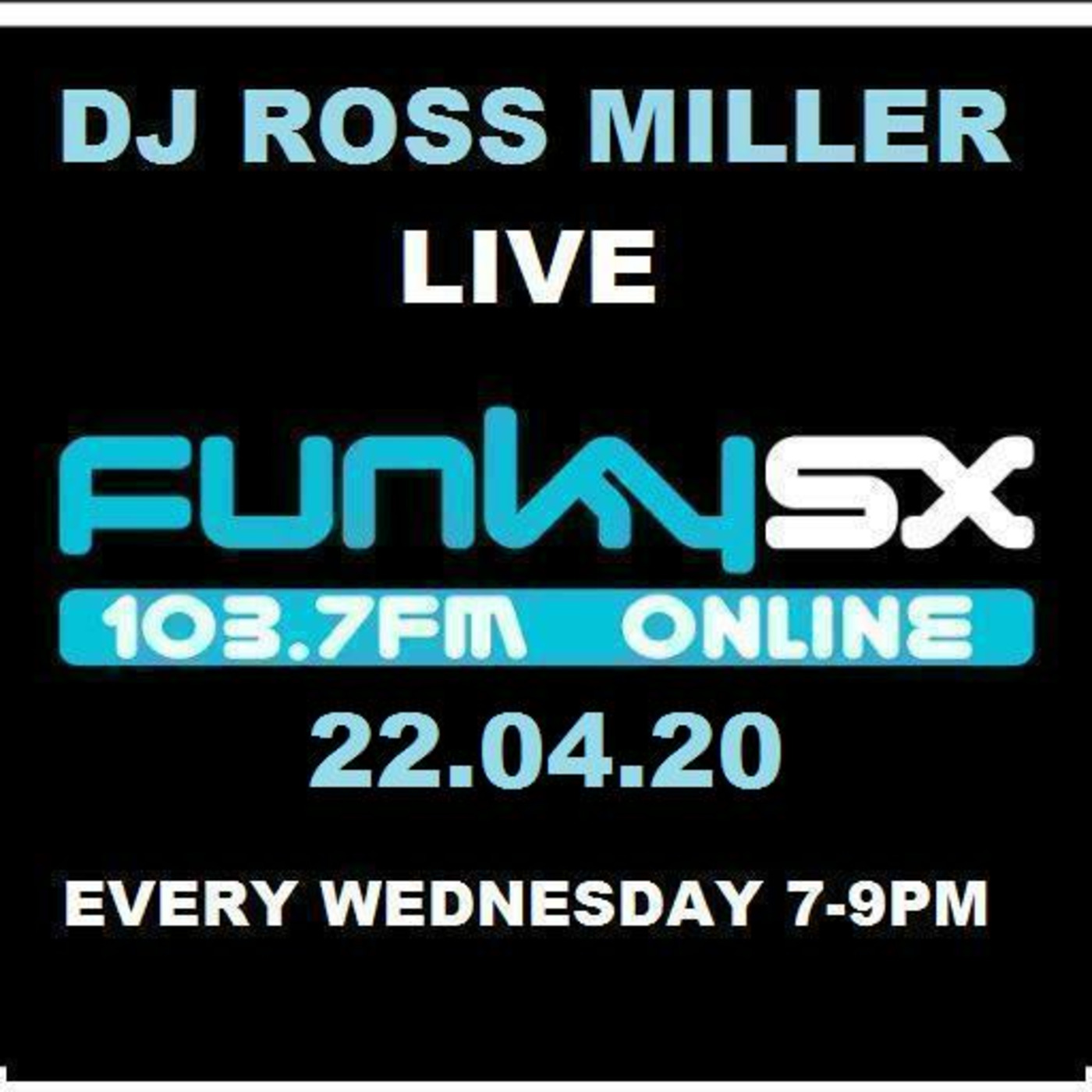 22.04.20  DJ ROSS MILLER LIVE ON WWW.FUNKY.SX AND 103.7FM WEDNESDAYS 7-9 GMT