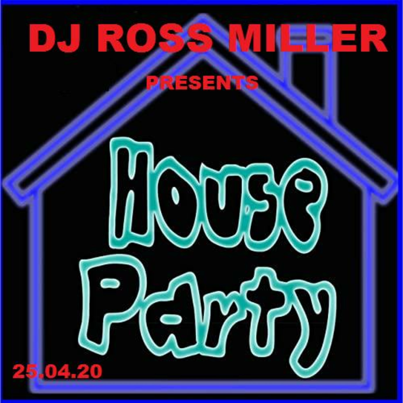 25.04.20 DJ ROSS MILLER PRESENTS HOUSE PARTY . CATCH ME LIVE ON WWW.FUNKY.SX WEDNESDAYS 7-9PM GMT
