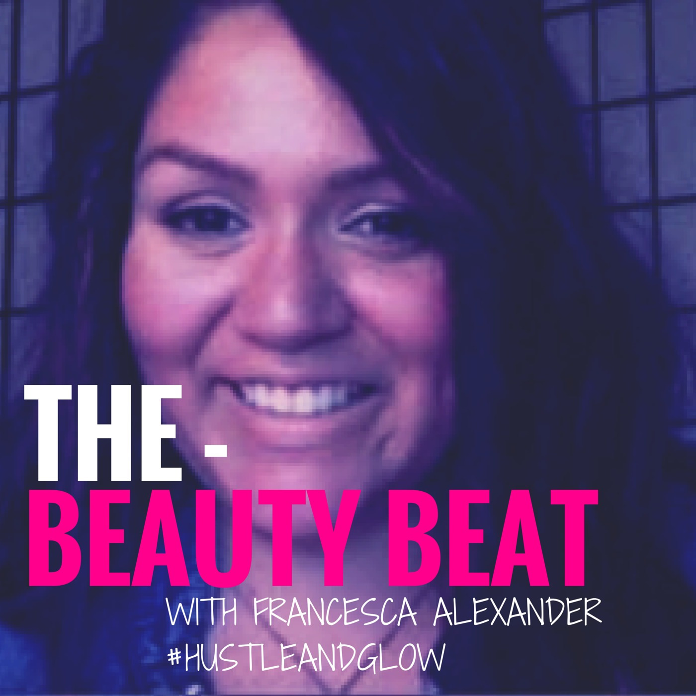 The Hustle and Glow Podcast with Francesca Alexander