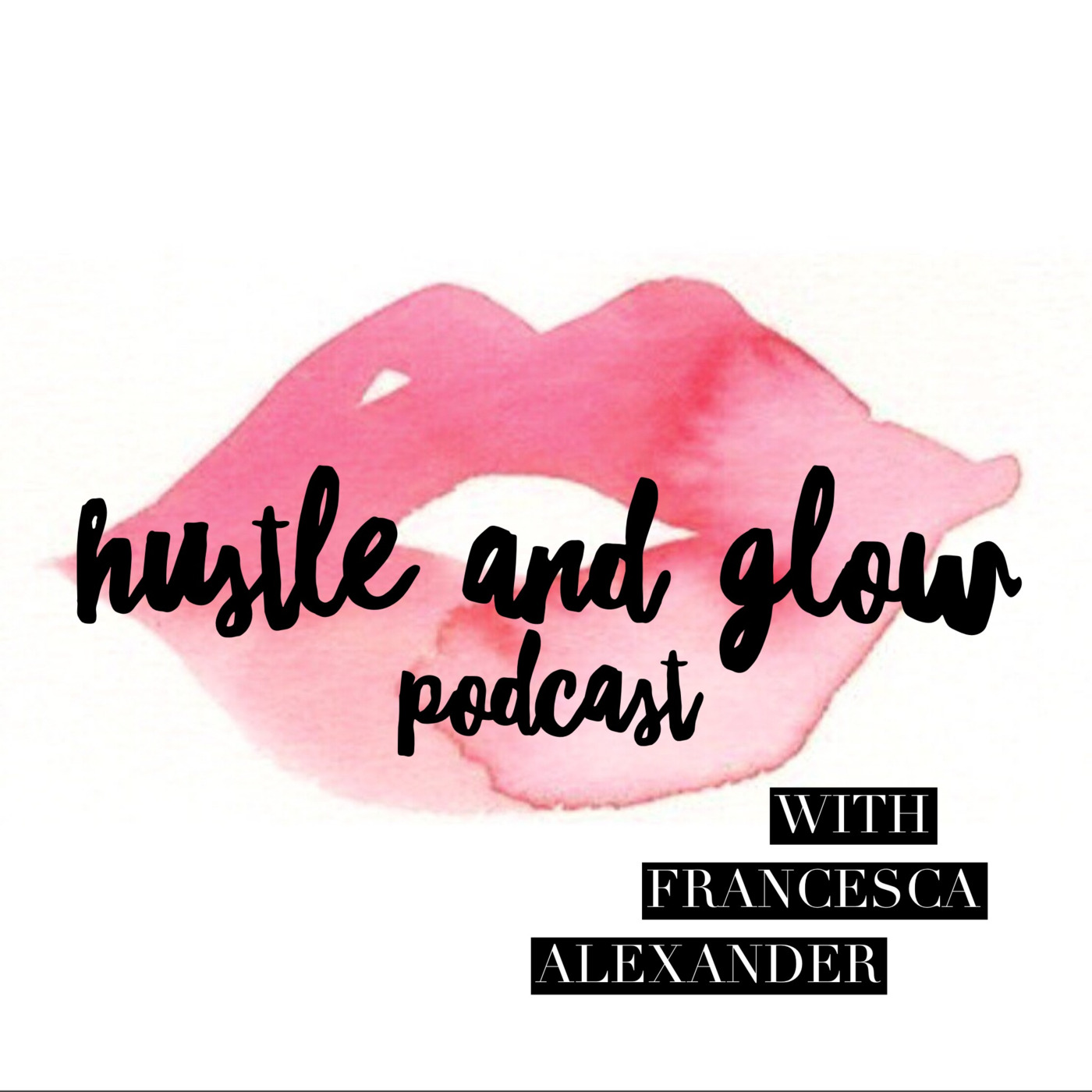 The Hustle and Glow Podcast with Francesca Alexander