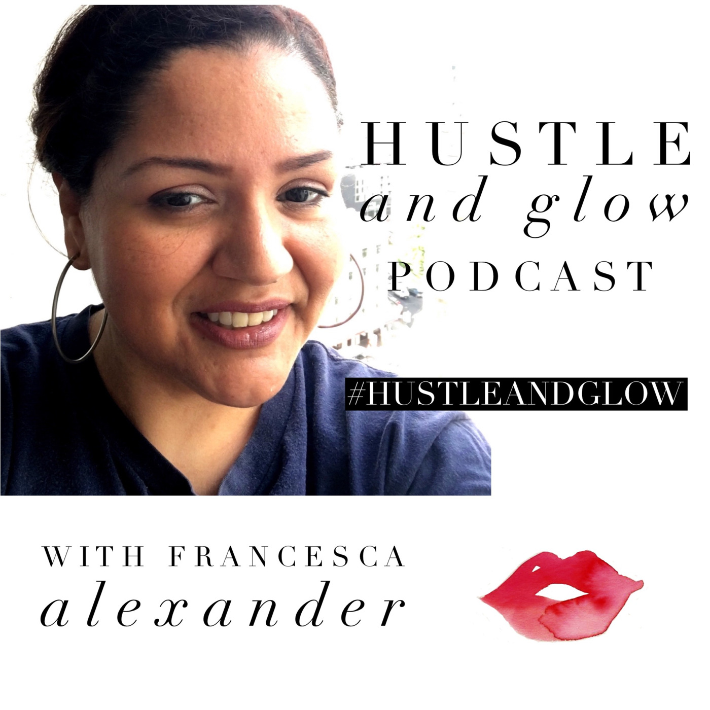 The Hustle and Glow Podcast with Francesca Alexander