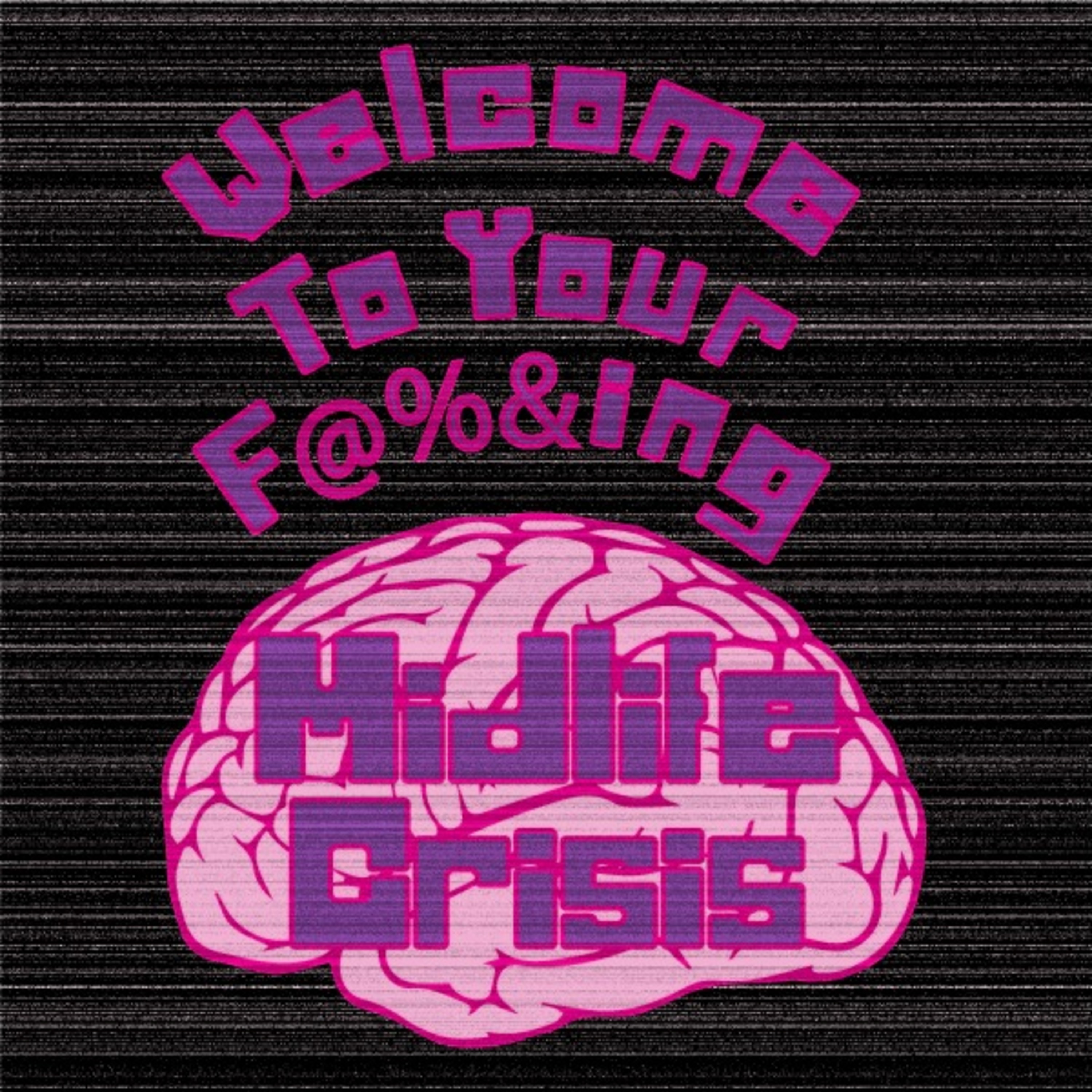 Welcome To Your Midlife Crisis\' Podcast