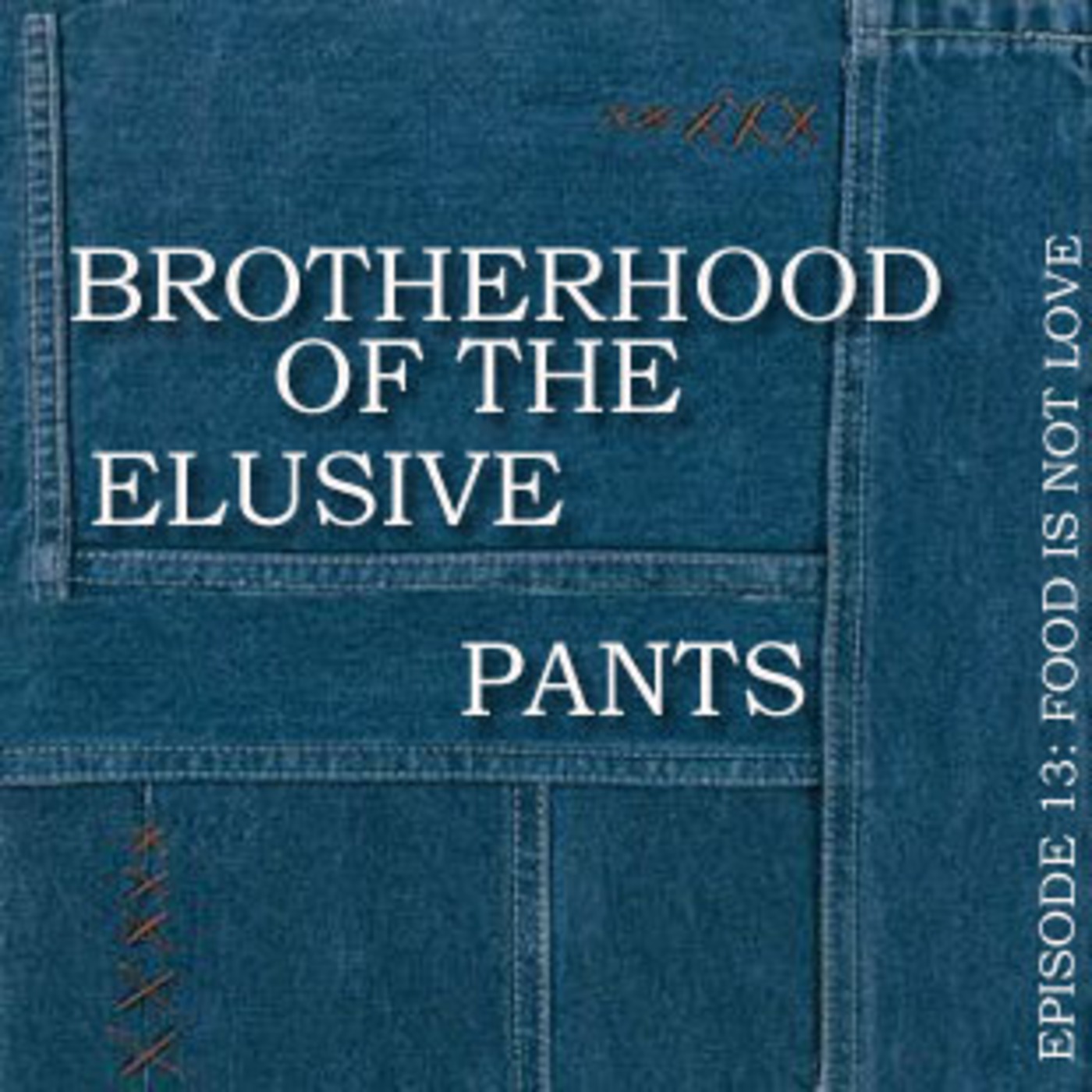 Episode Thirteen: BROTHERHOOD OF THE ELUSIVE PANTS