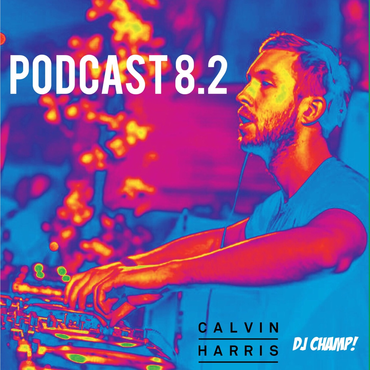 Calvin Harris Mix Podcast 8.2 DJ Champ