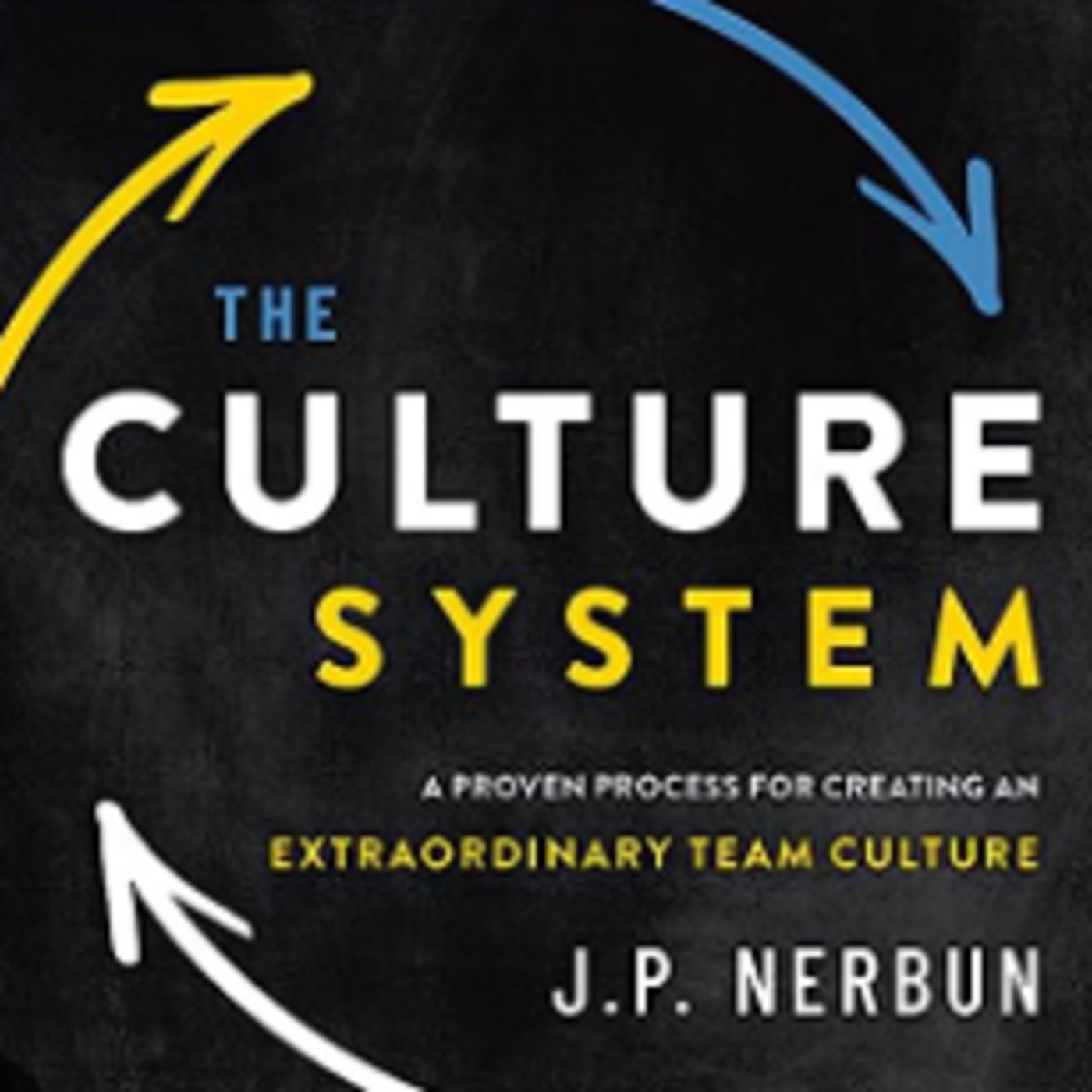 Episode 115: JP Nerbun, Ep. 115, The Culture System: A Proven Process For Creating An Extraordinary Team Culture