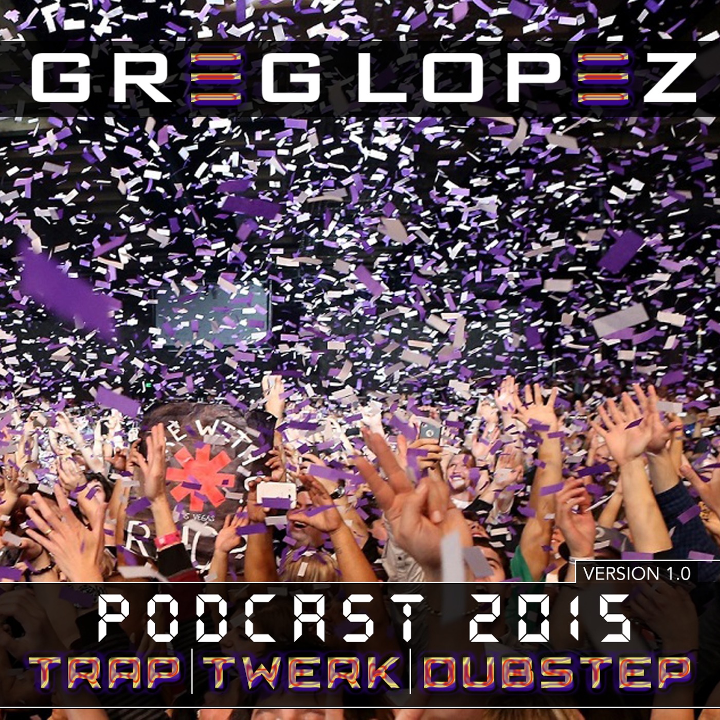 Greg Lopez Podcast 2015 Version 1.0 Trap/Twerk/Dubstep