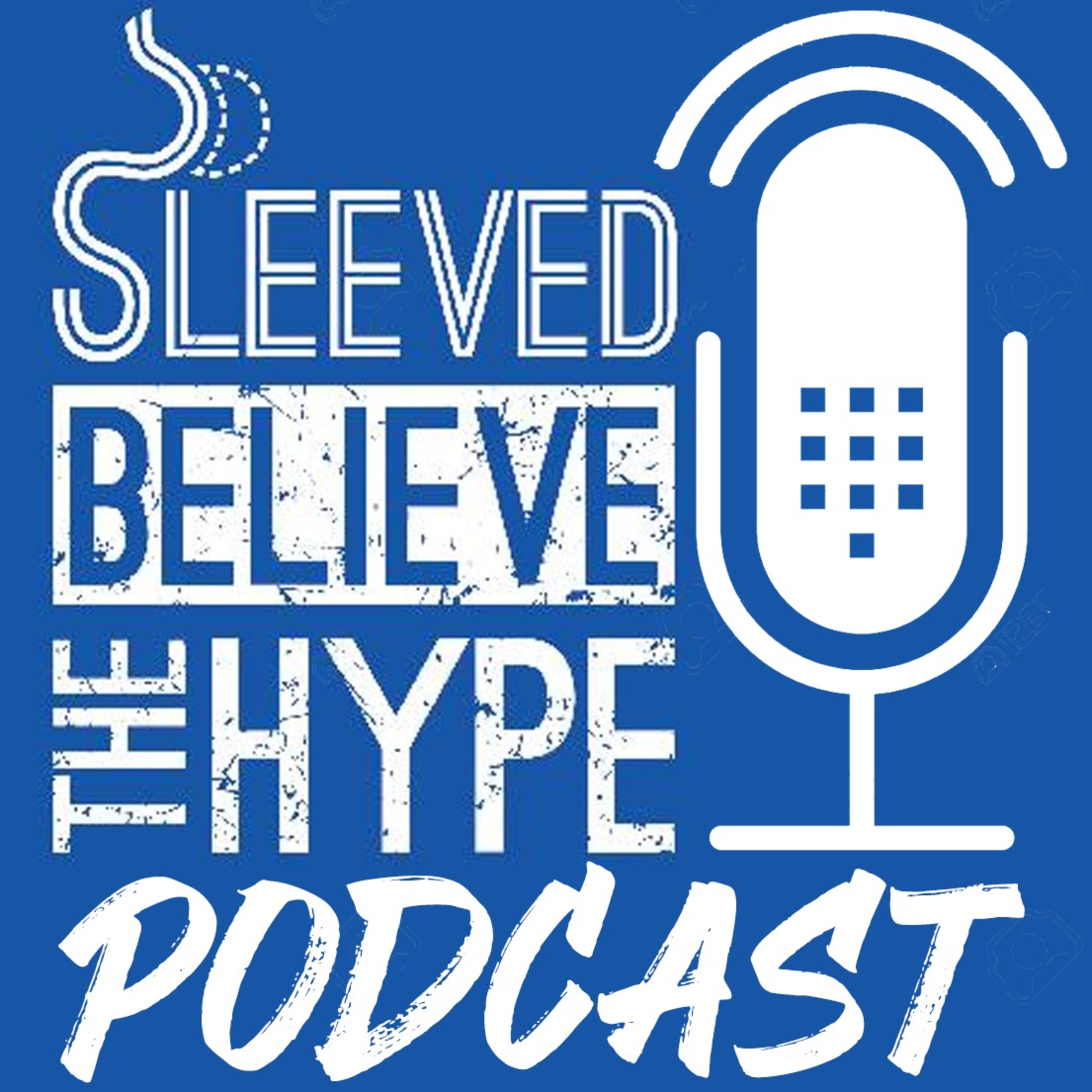 Sleeved Believe The Hype Podcast