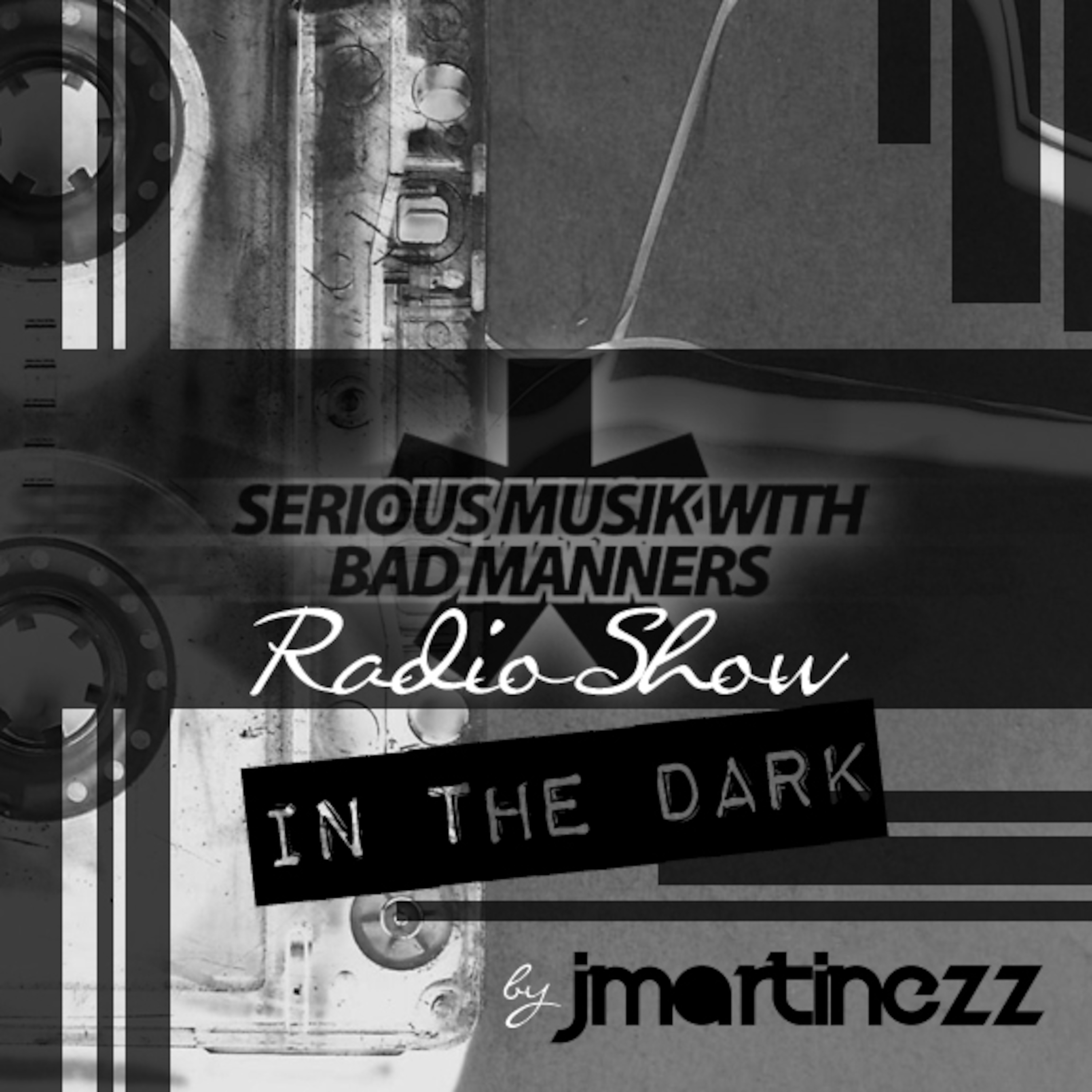 ::: Serious Musik Radio Show by J.Martinezz ::: EP.5::: In The Dark