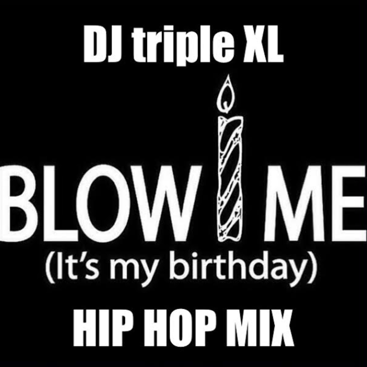 037 - DJ triple XL - 11 03 14 - Blow Me (Its My Birthday) episode artwork