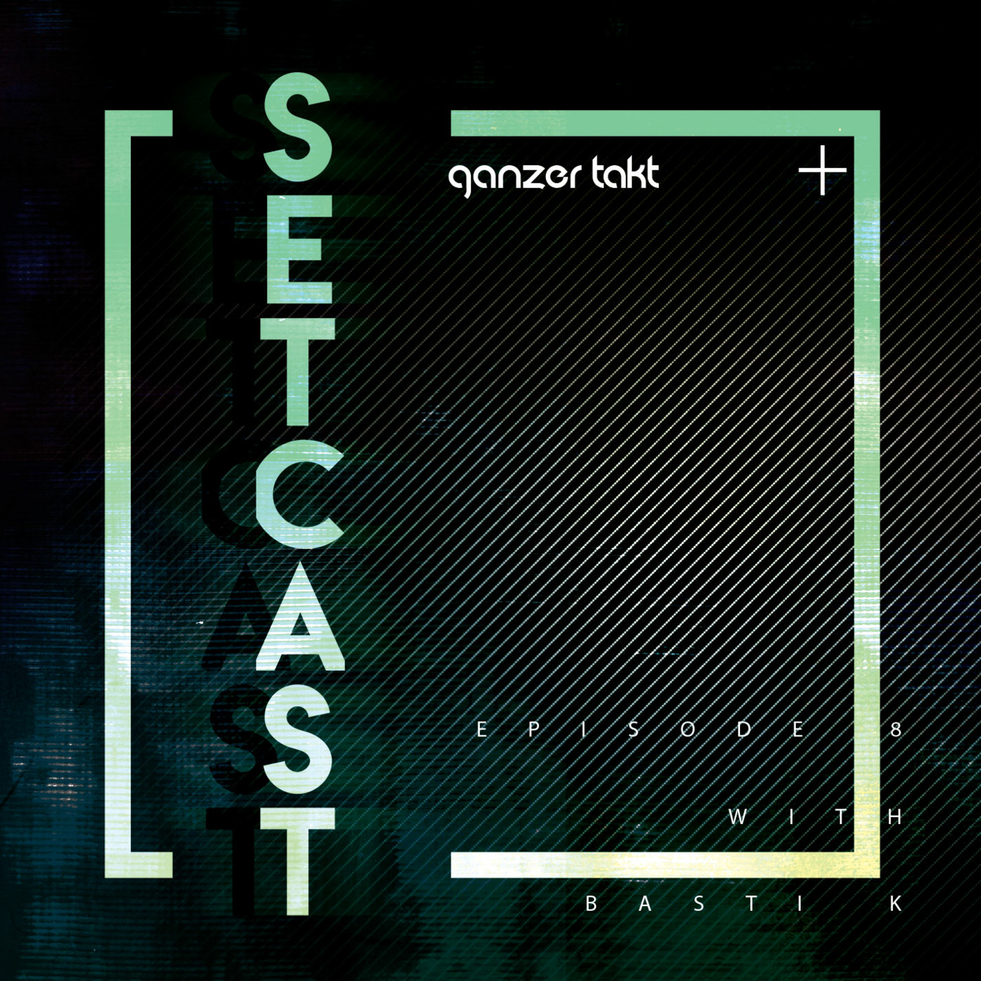 Ganzer Takt Setcast - Episode 8 - with Basti K