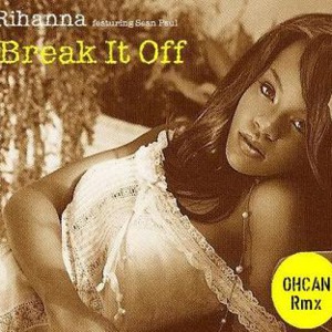 Rihanna Break It Off Feat Sean Paul Ohcan Remix Rihanna Break It Off Feat Sean Paul Ohcan Remix
