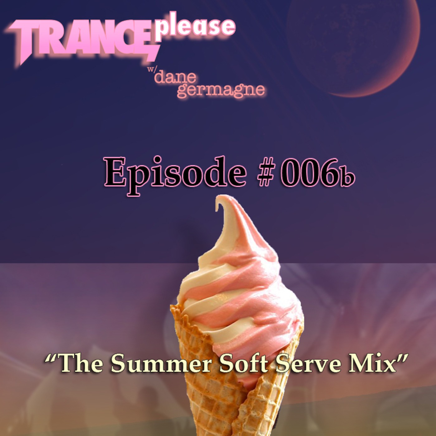 TRANCEplease;Episode 006b-'The Summer Soft Serve Mix'.