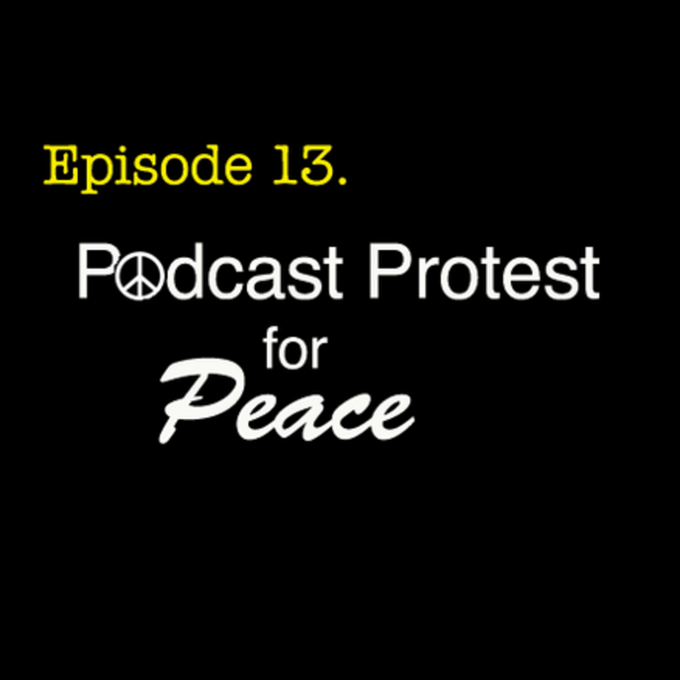 Episode #13: Podcast Protest for Peace episode artwork