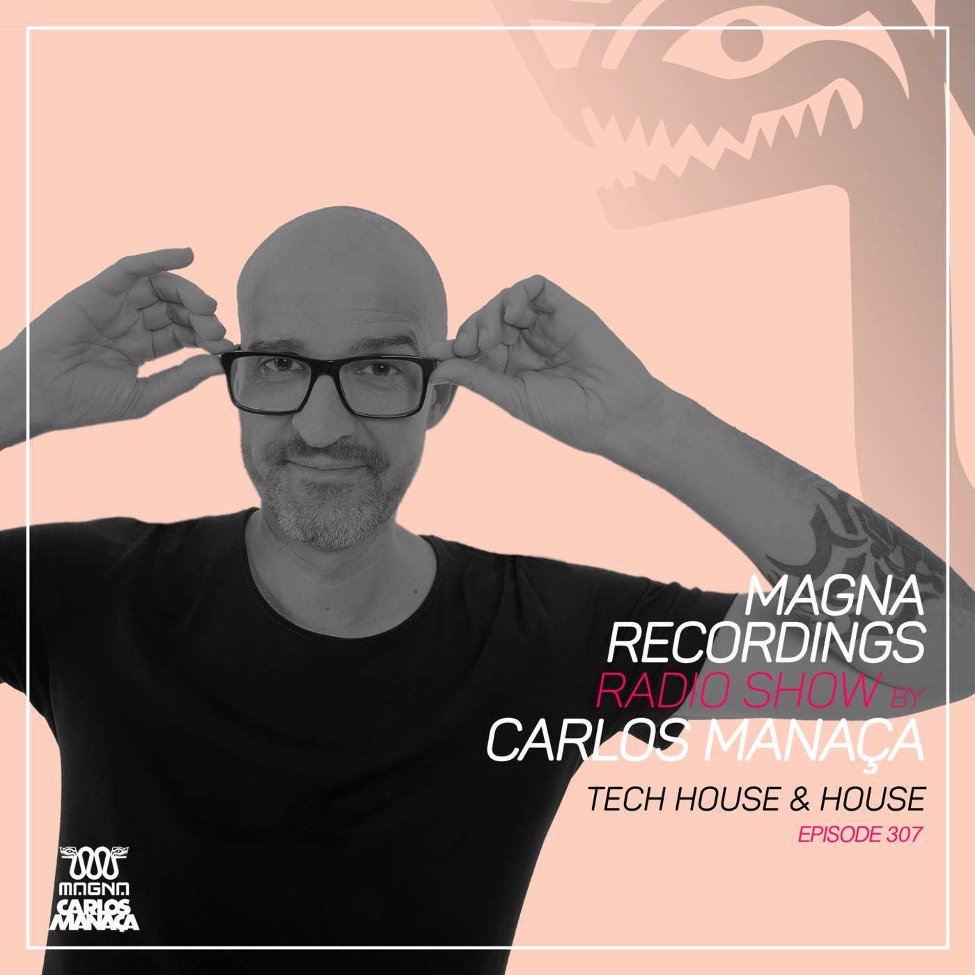 Episode 132: Magna Recordings Radio Show by Carlos Manaça 307 | Tech House & House Music