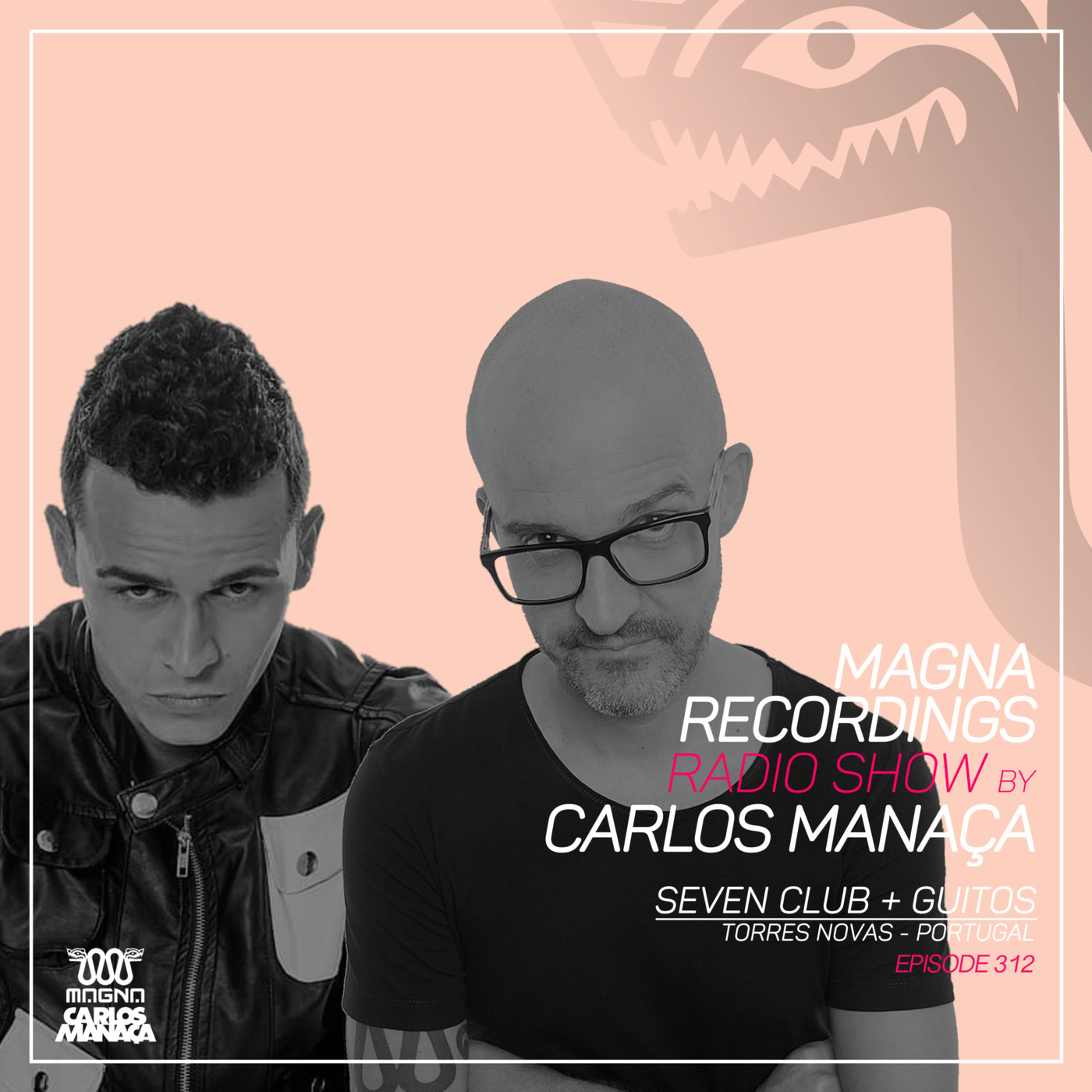 Episode 136: Magna Recordings Radio Show by Carlos Manaca 312 | Seven Club + Guitos Live [Torres Novas] Portugal