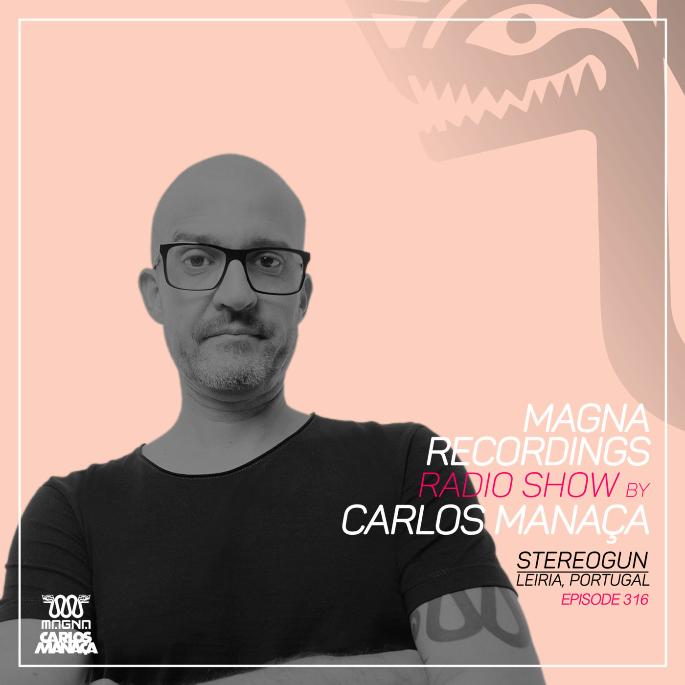 Episode 139: Magna Recordings Radio Show by Carlos Manaca 316 | Stereogun [Leiria]