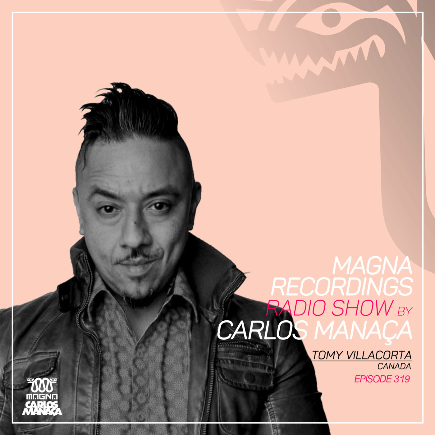Episode 142: Magna Recordings Radio Show by Carlos Manaca 319 | Tomy Villacorta [Montreal] Canada