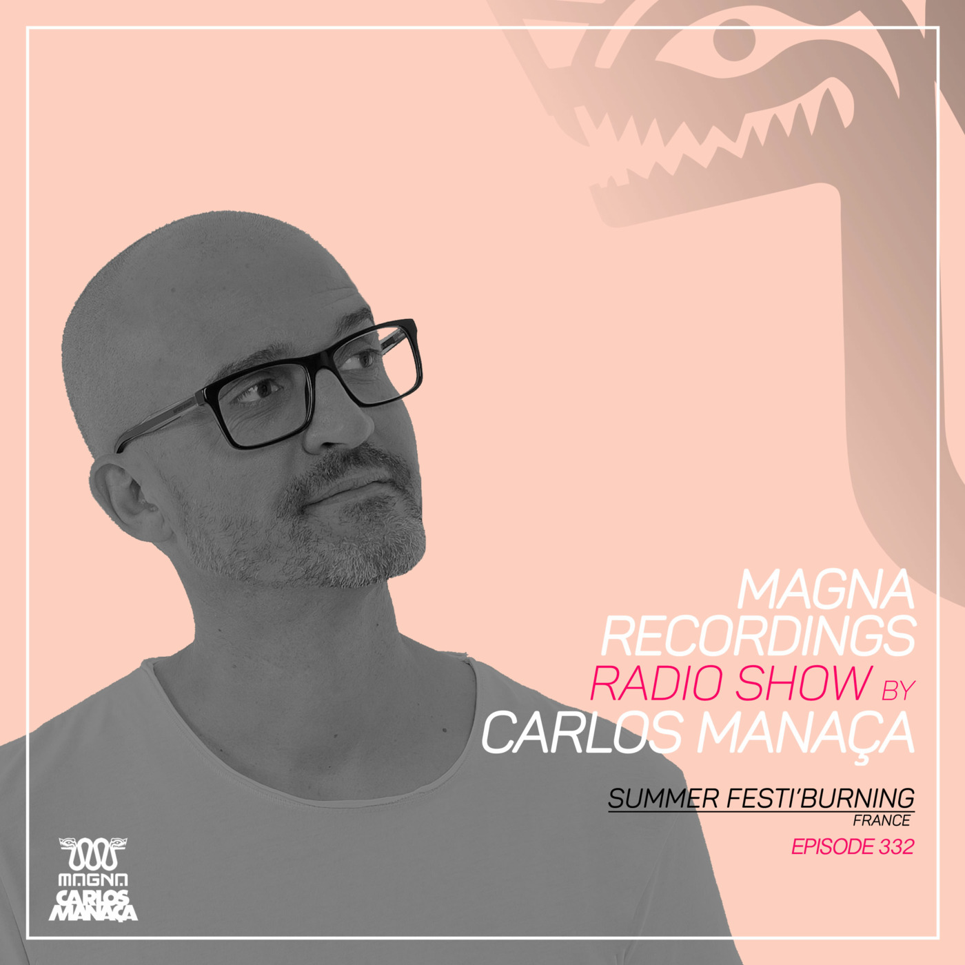 Episode 155: Magna Recordings Radio Show by Carlos Manaca 332 | Summer Festi’ Burning (St.Aygulf) France