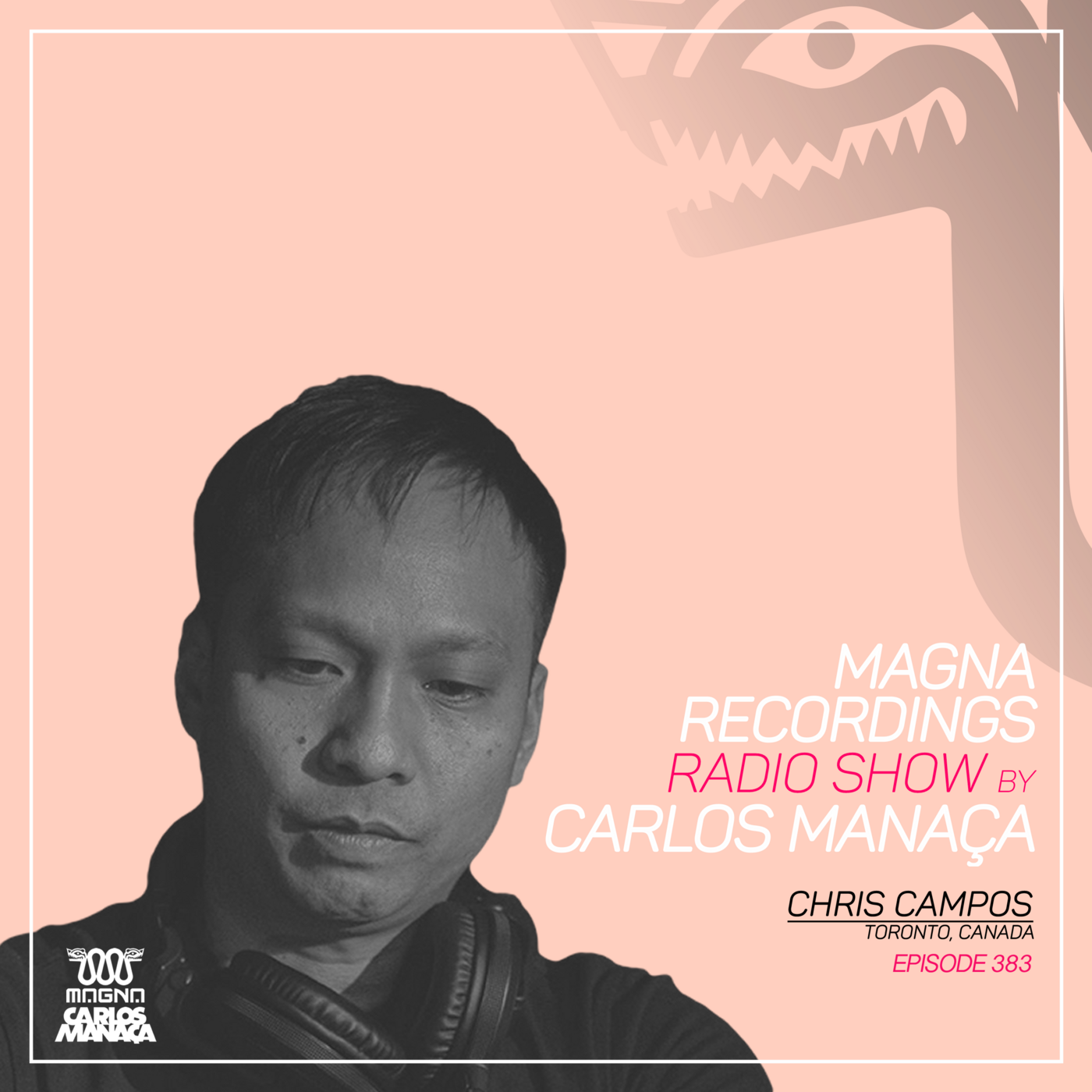 Magna Recordings Radio Show by Carlos Manaca 383 | Chris Campos (Toronto) Canada