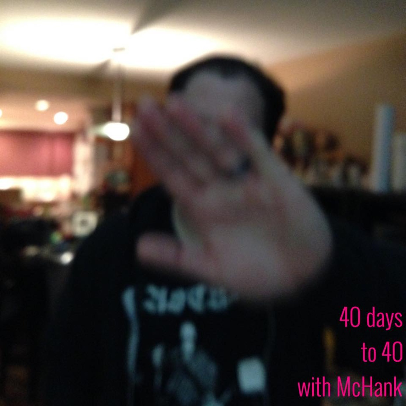 40 Days to 40 with McHank