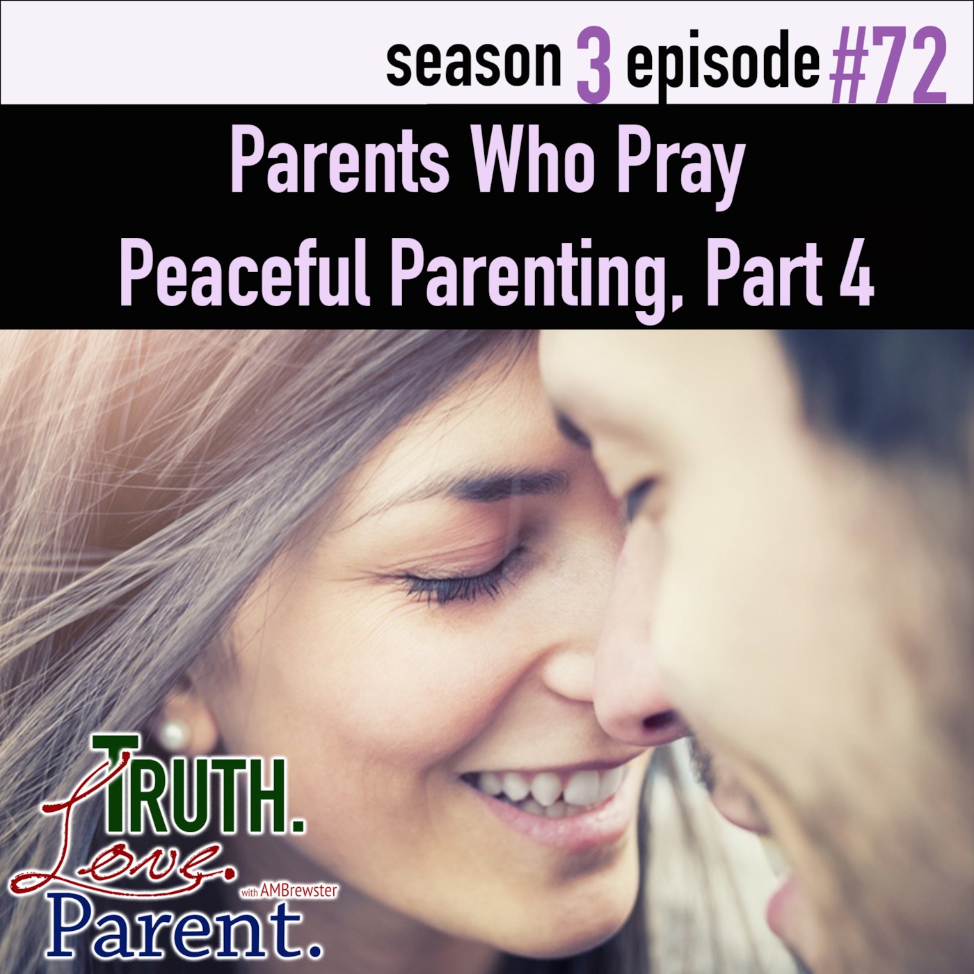 TLP 72: Parents Who Pray | Peaceful Parenting, Part 4