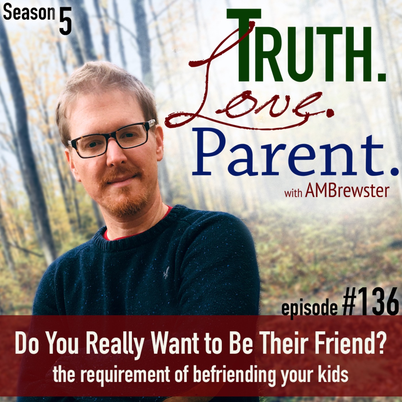 TLP 136: Do You Really Want to Be Their Friend? | the requirement of befriending your kids