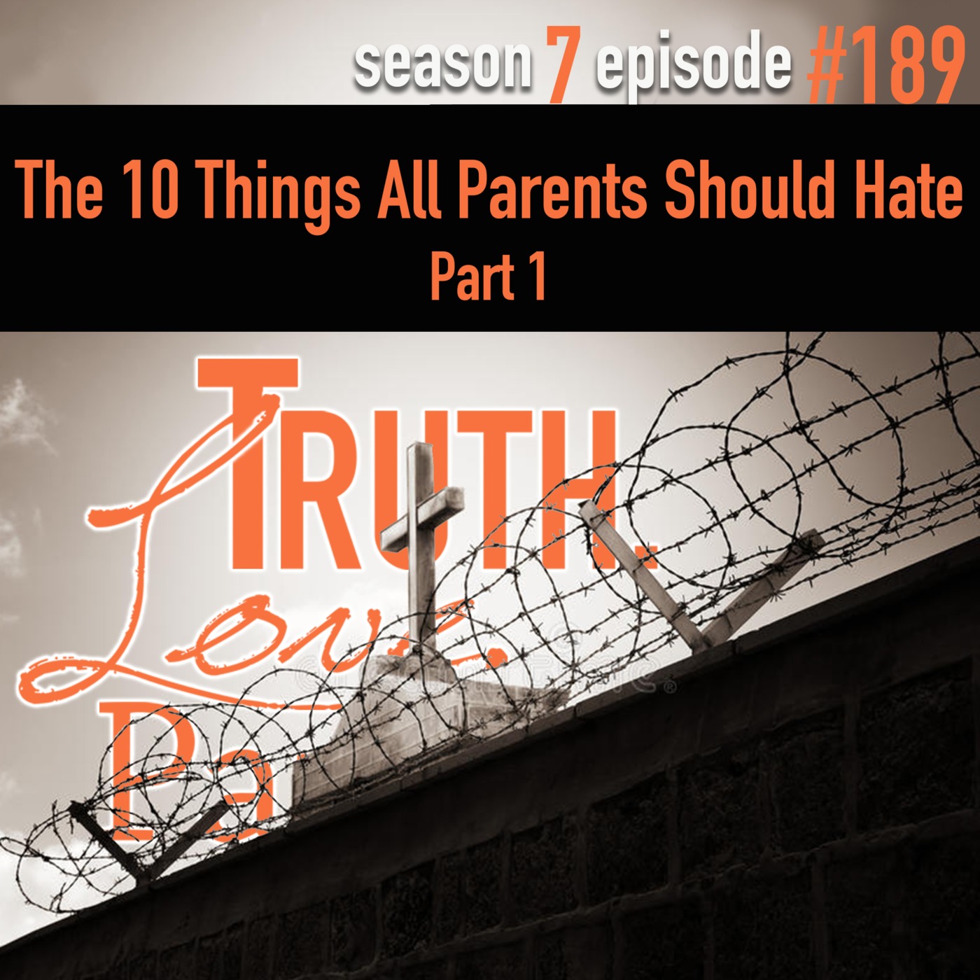 TLP 189: 10 Things All Parents Should Hate, Part 1
