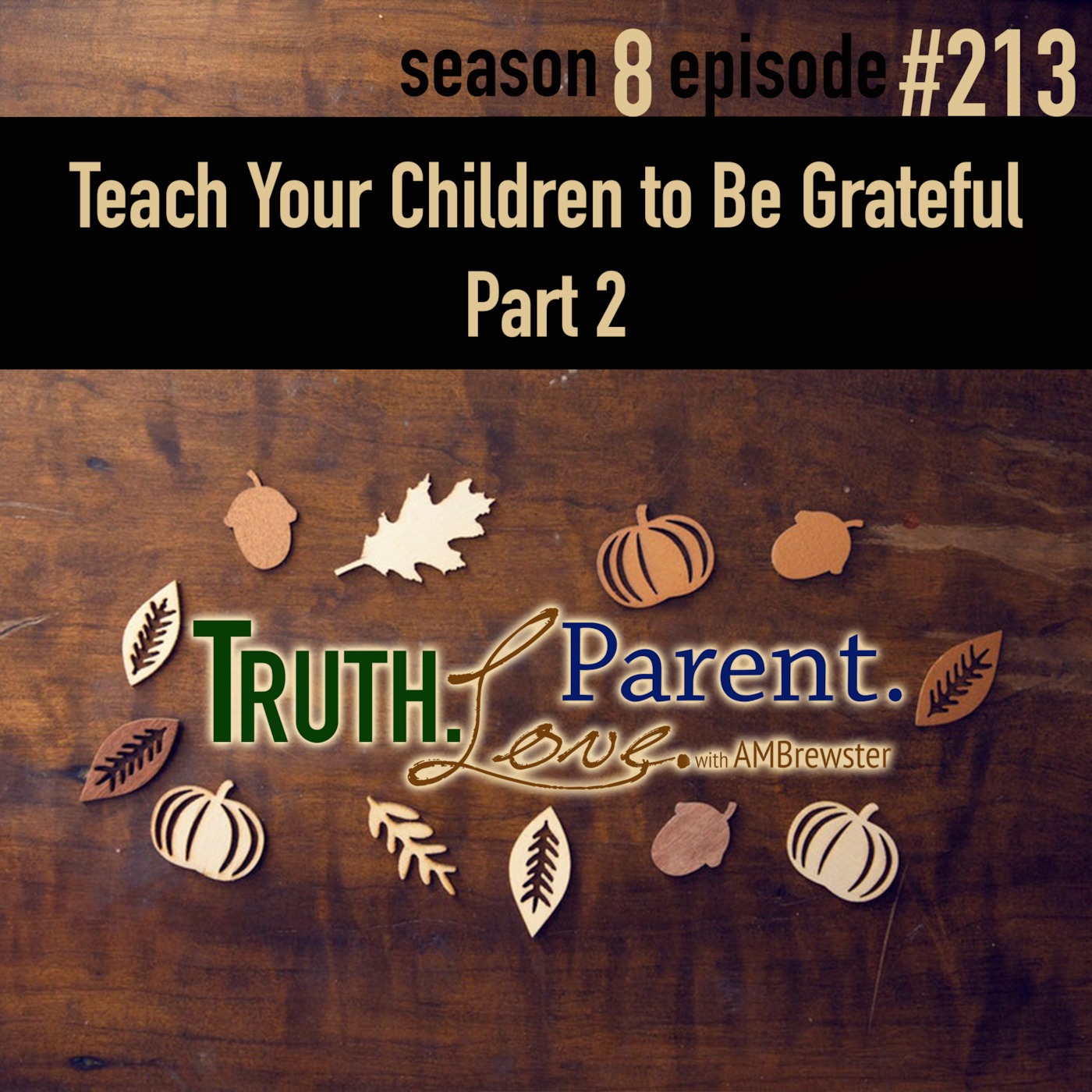 TLP 213: Teach Your Children to Be Grateful, Part 2